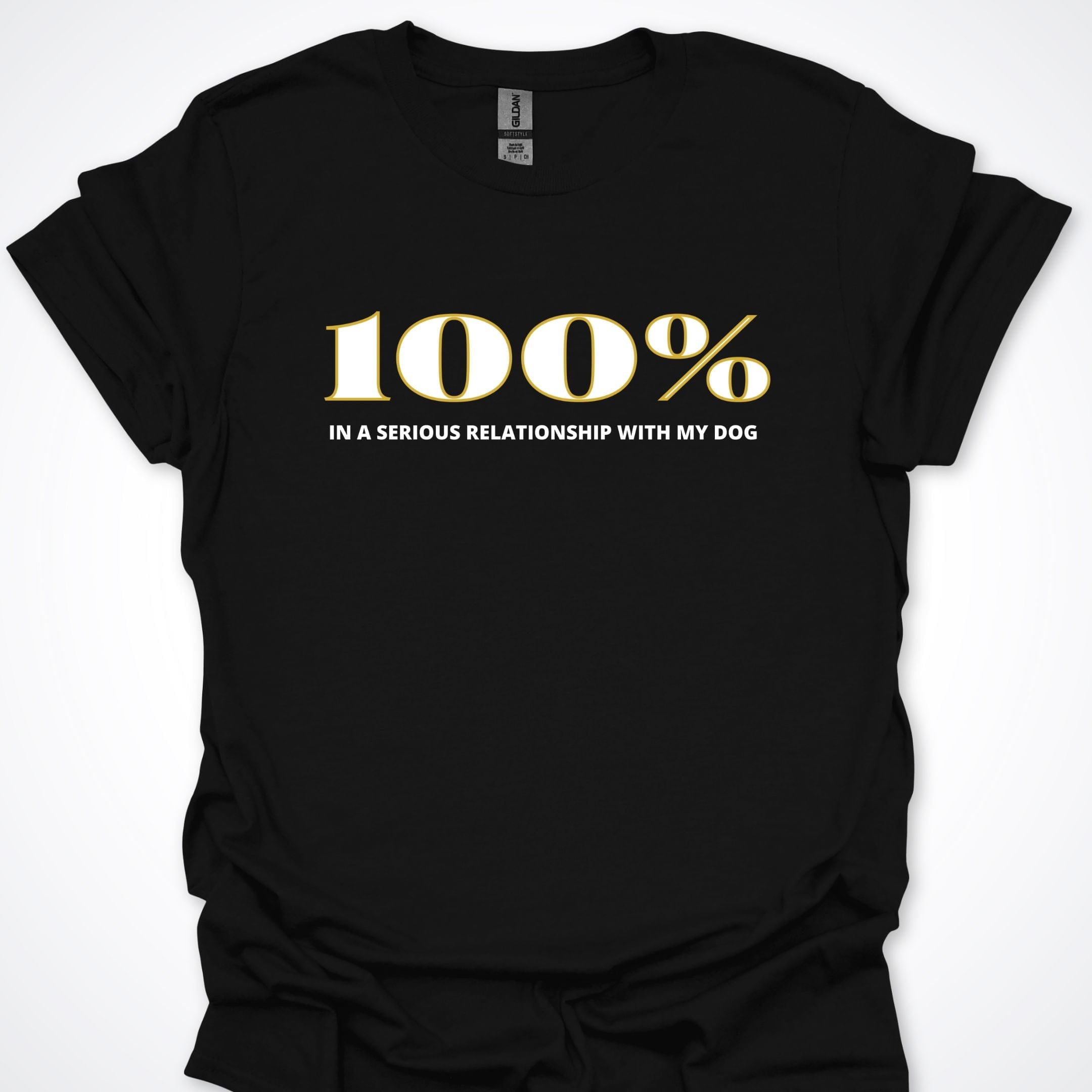 T-Shirt Black / S 100% In A Serious Relationship With My Dog T-Shirt ReallyintoDogs