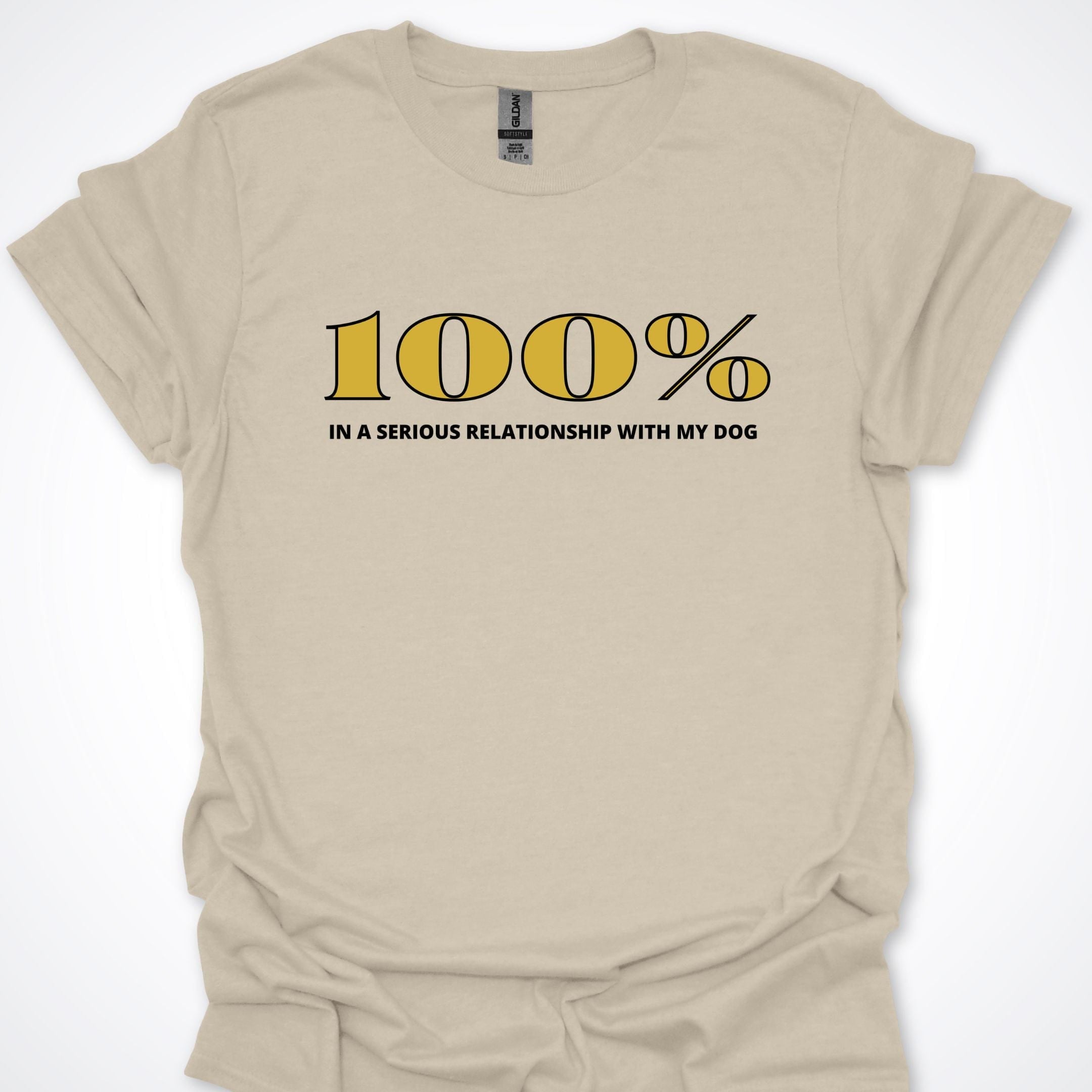 T-Shirt Natural / S 100% In A Serious Relationship With My Dog T-Shirt ReallyintoDogs