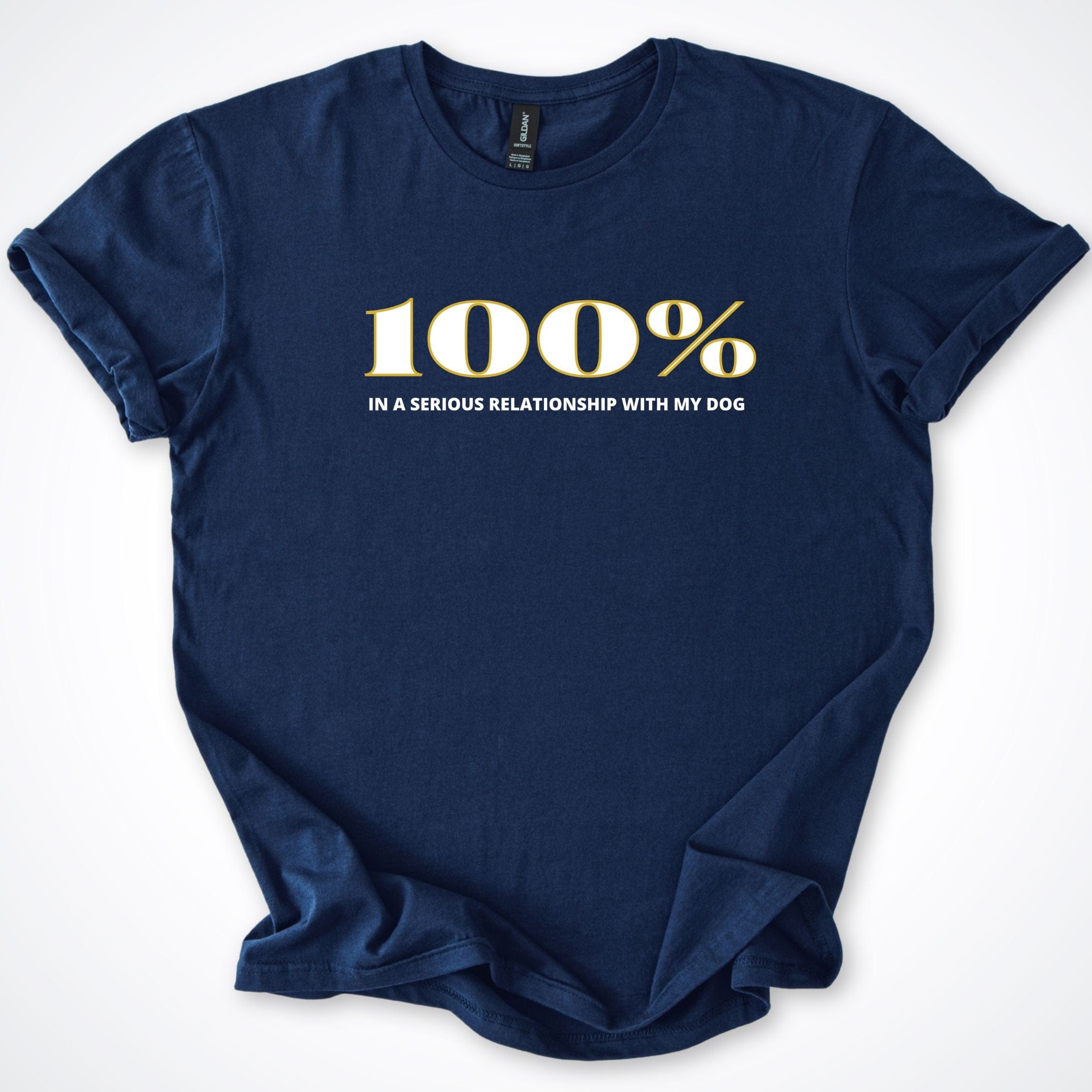 T-Shirt Navy / S 100% In A Serious Relationship With My Dog T-Shirt ReallyintoDogs