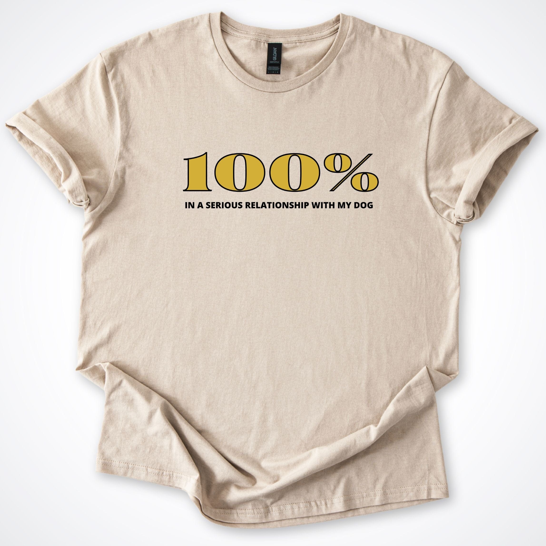 T-Shirt Sand / S 100% In A Serious Relationship With My Dog T-Shirt ReallyintoDogs