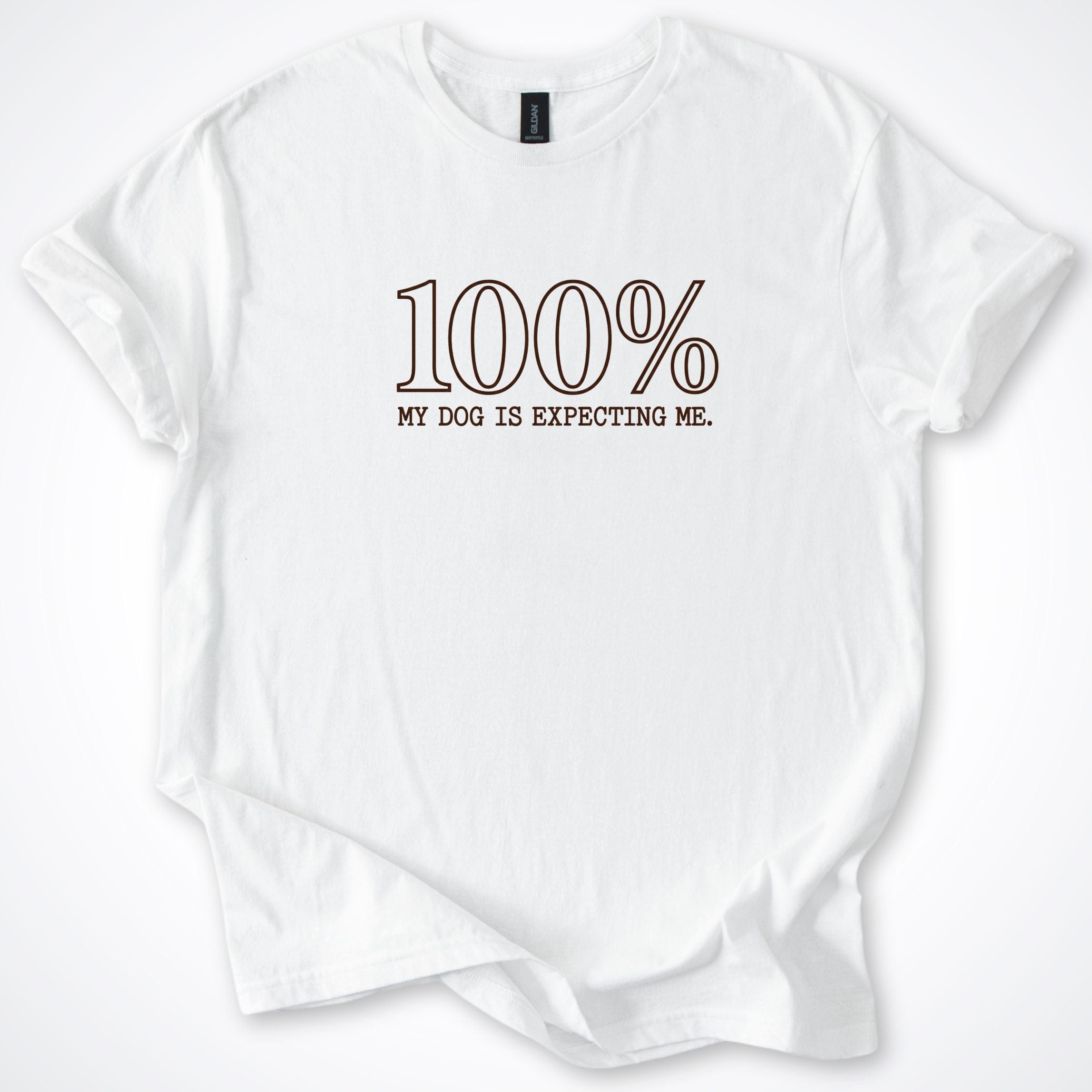 T-Shirt White / S 100% My Dog Is Expecting Me T-Shirt ReallyintoDogs