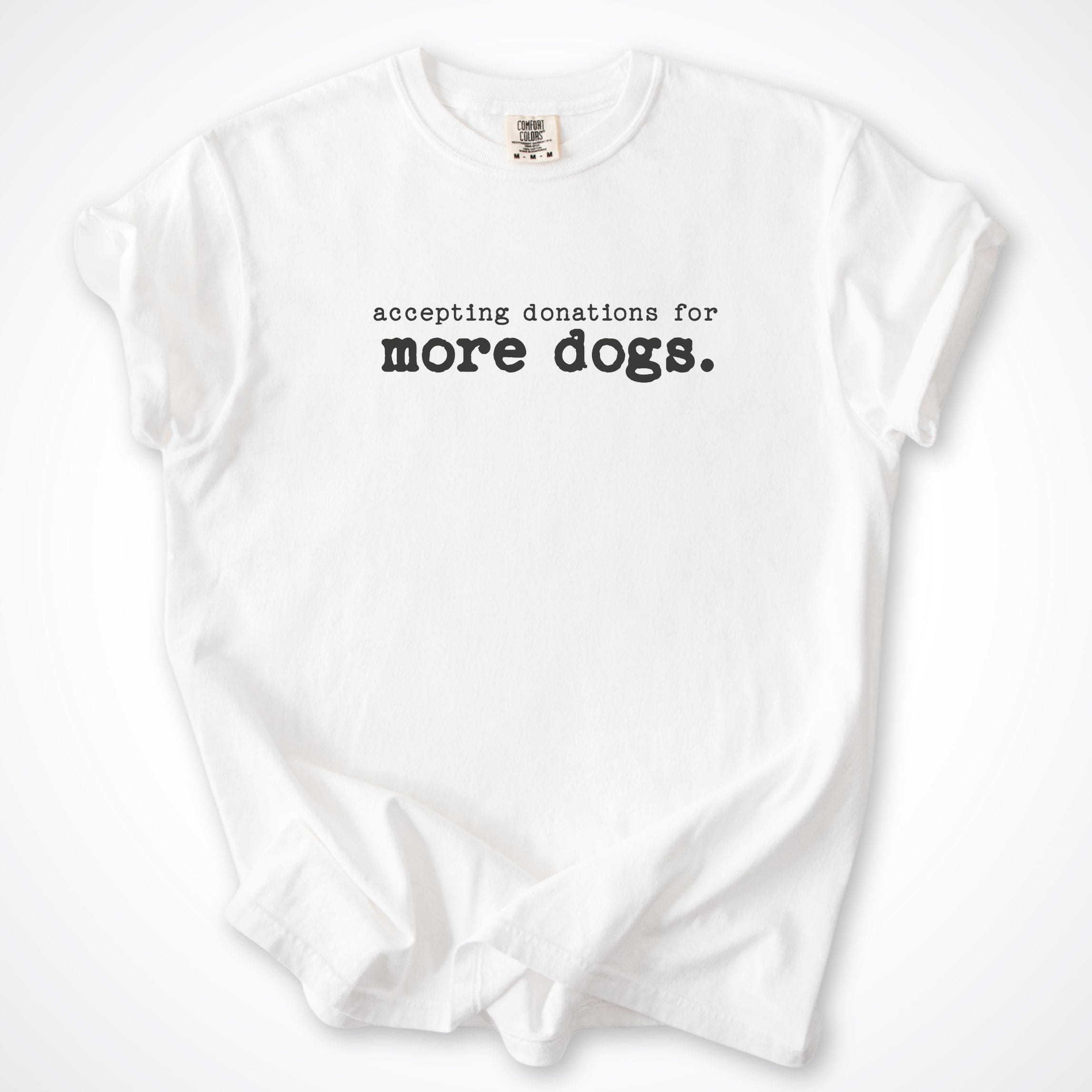 T-Shirt White / S Accepting Donations For More Dogs Comfort Colors T-Shirt ReallyintoDogs