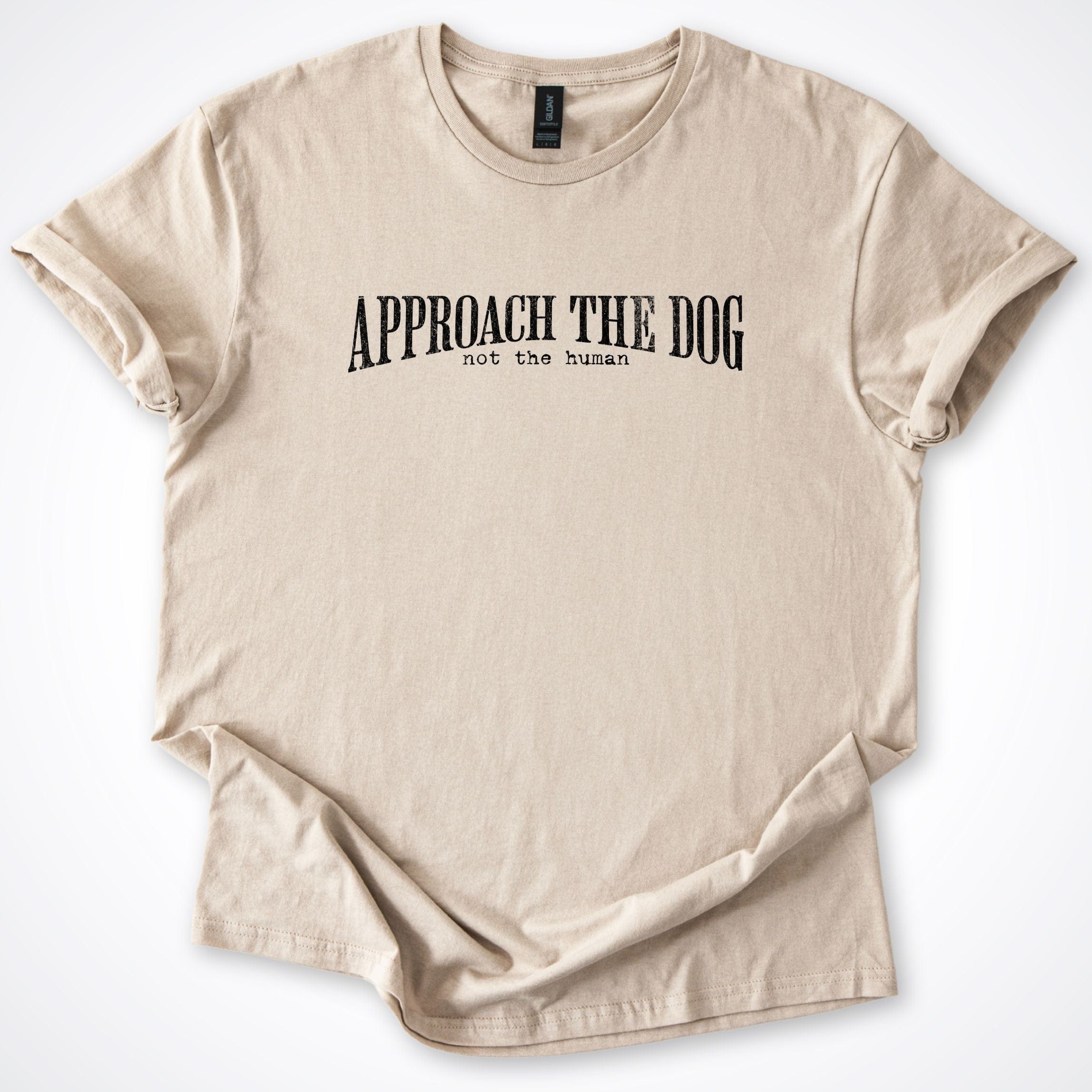 T-Shirt Sand / S Approach The Dog Not The Human T-Shirt ReallyintoDogs