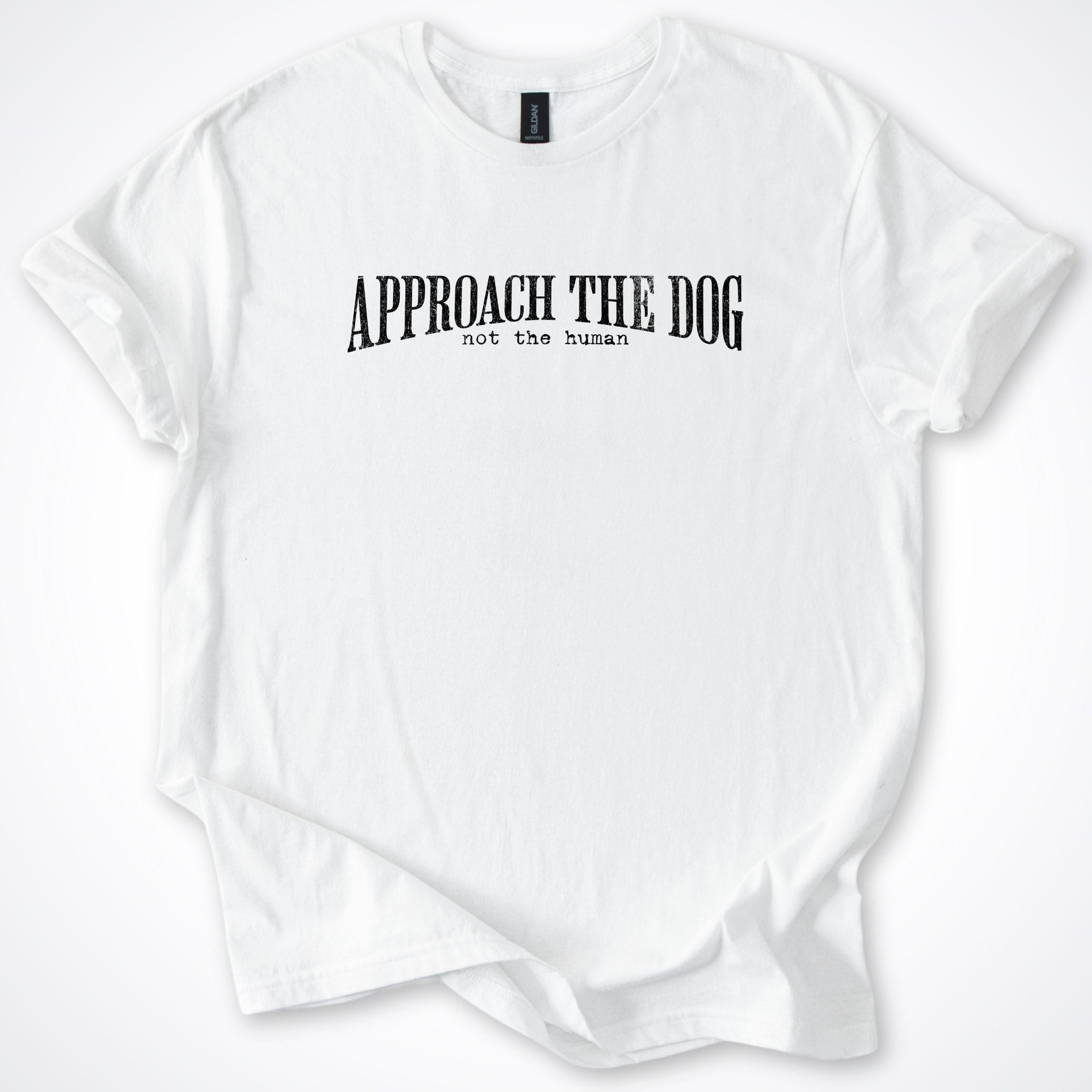 T-Shirt White / S Approach The Dog Not The Human T-Shirt ReallyintoDogs