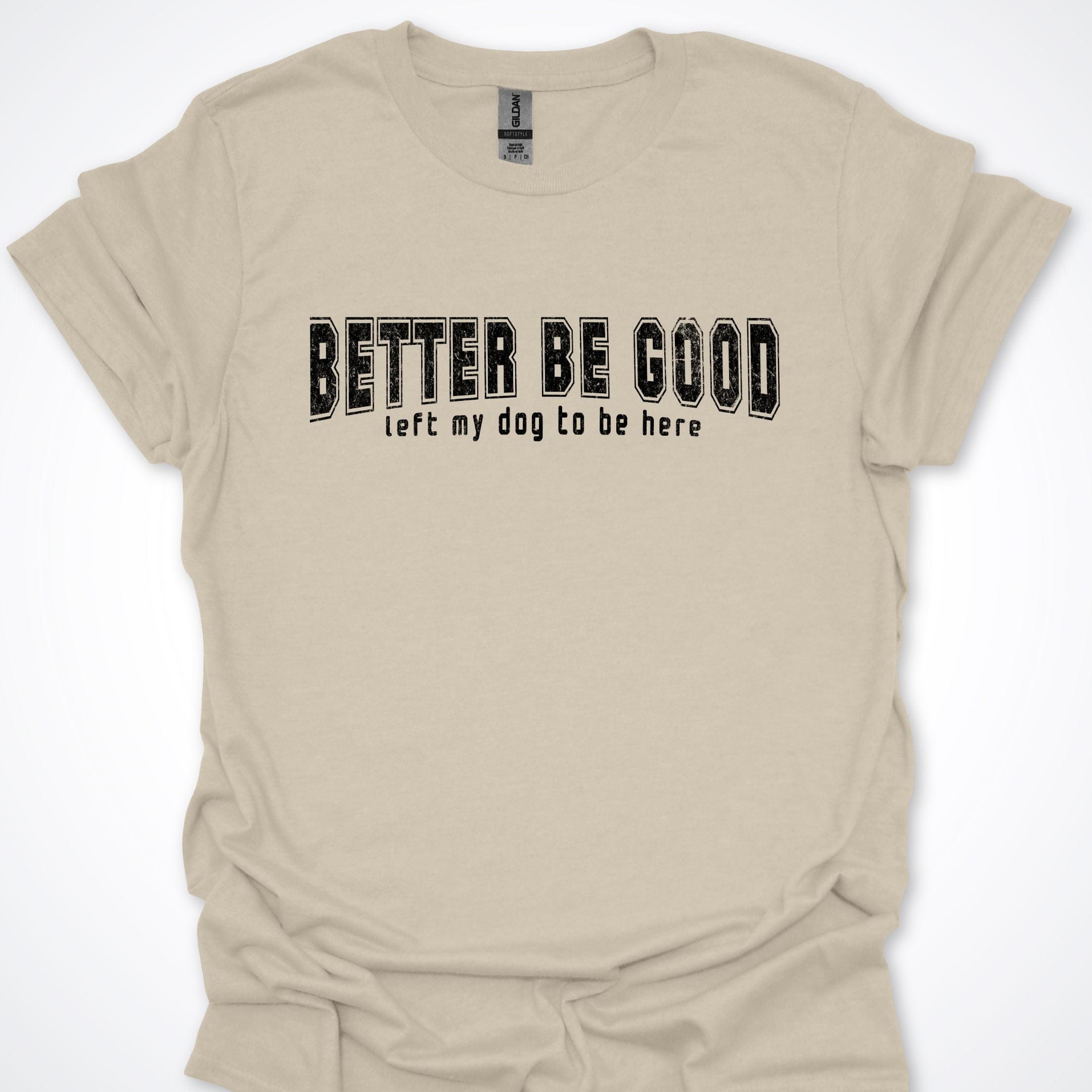 T-Shirt Natural / S Better Be Good Premium Unisex T-Shirt ReallyintoDogs
