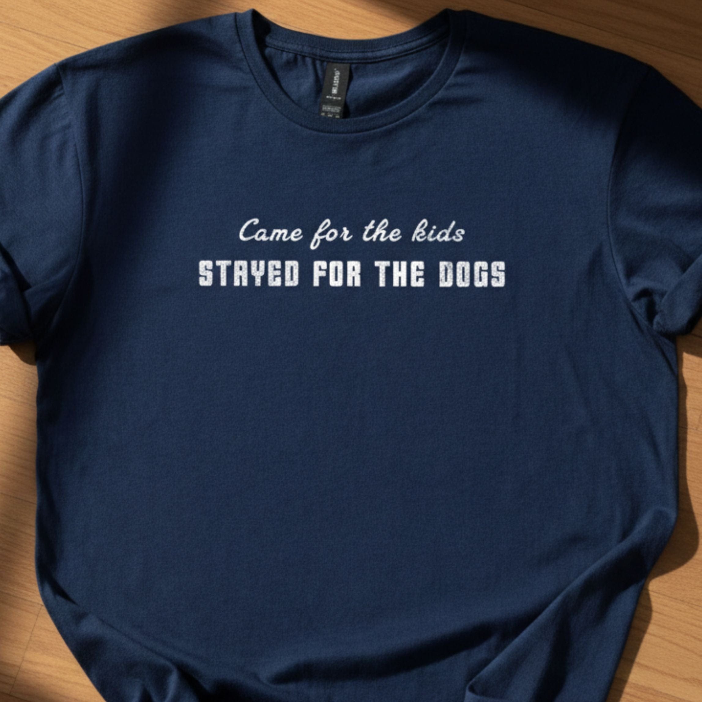 T-Shirt Came For The Kids Stayed For The Dogs T-Shirt ReallyintoDogs