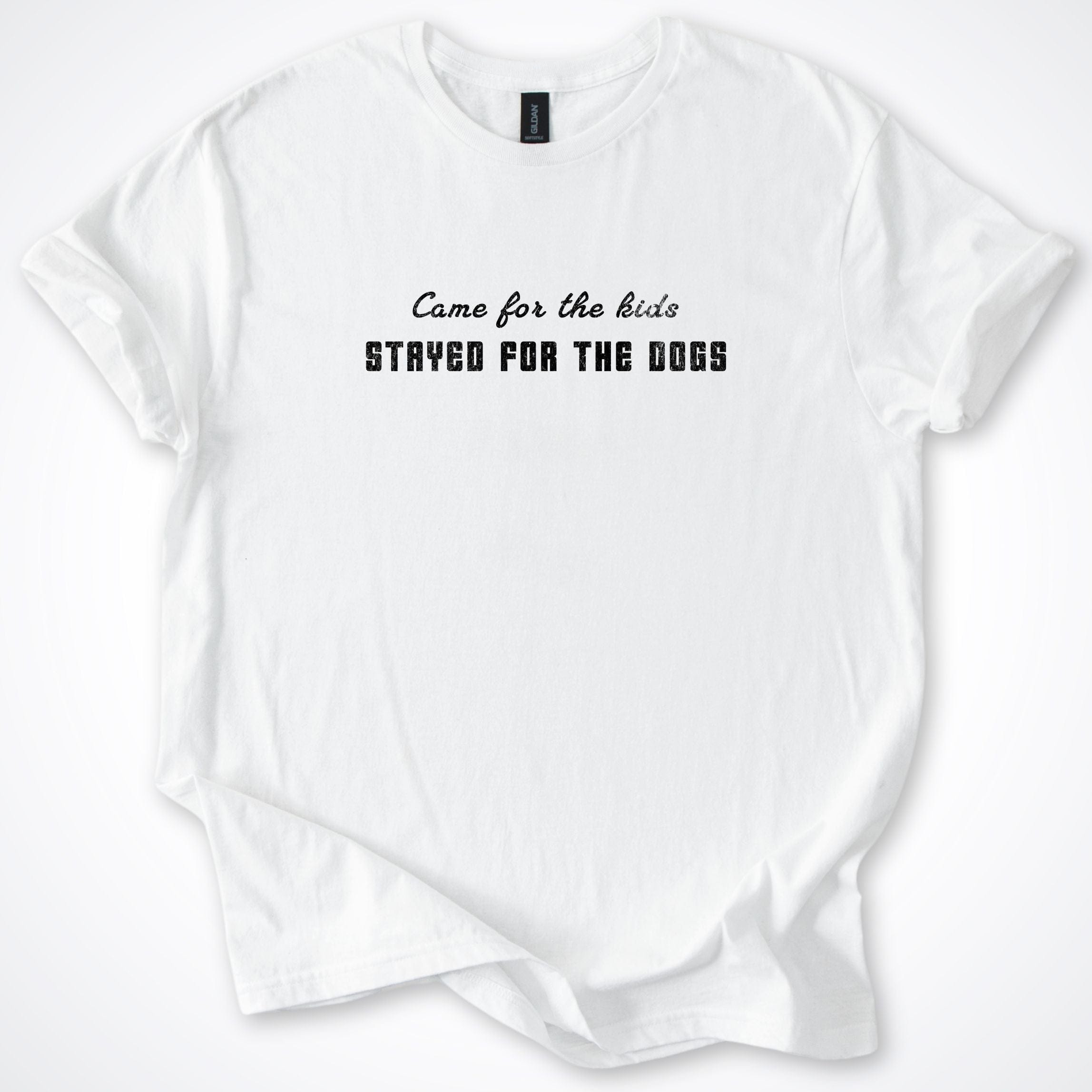 T-Shirt White / S Came For The Kids Stayed For The Dogs T-Shirt ReallyintoDogs