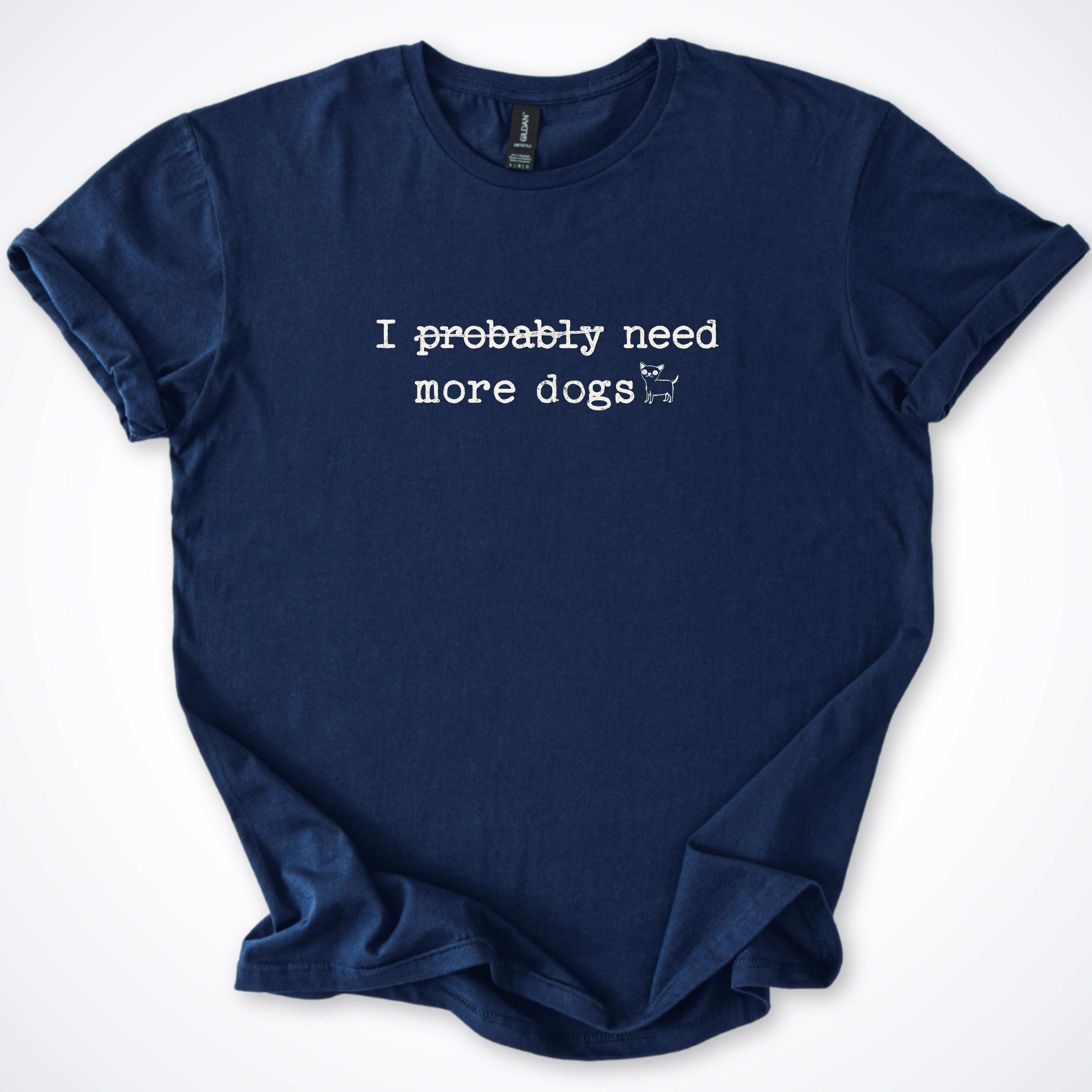 I Probably Need More Dogs Classic T-Shirt