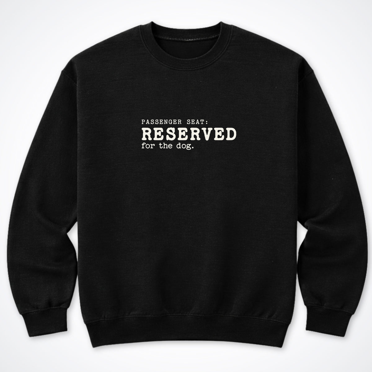 Passenger Seat: Reserved For The Dog Crewneck Sweatshirt