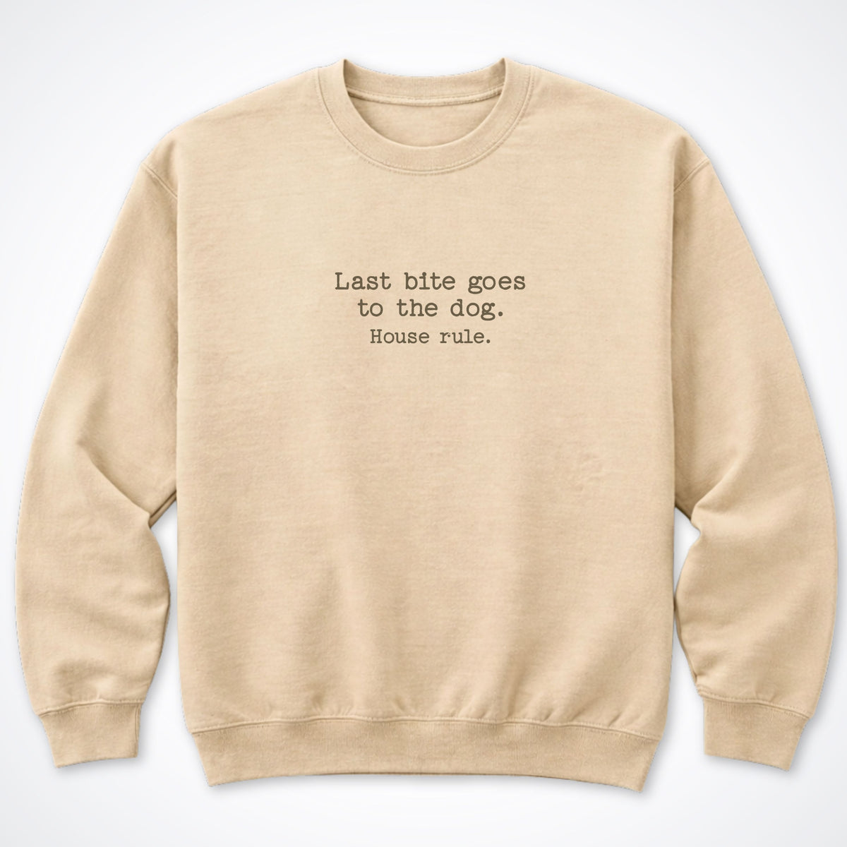 Last Bite Goes To The Dog. House Rule. Crewneck Sweatshirt