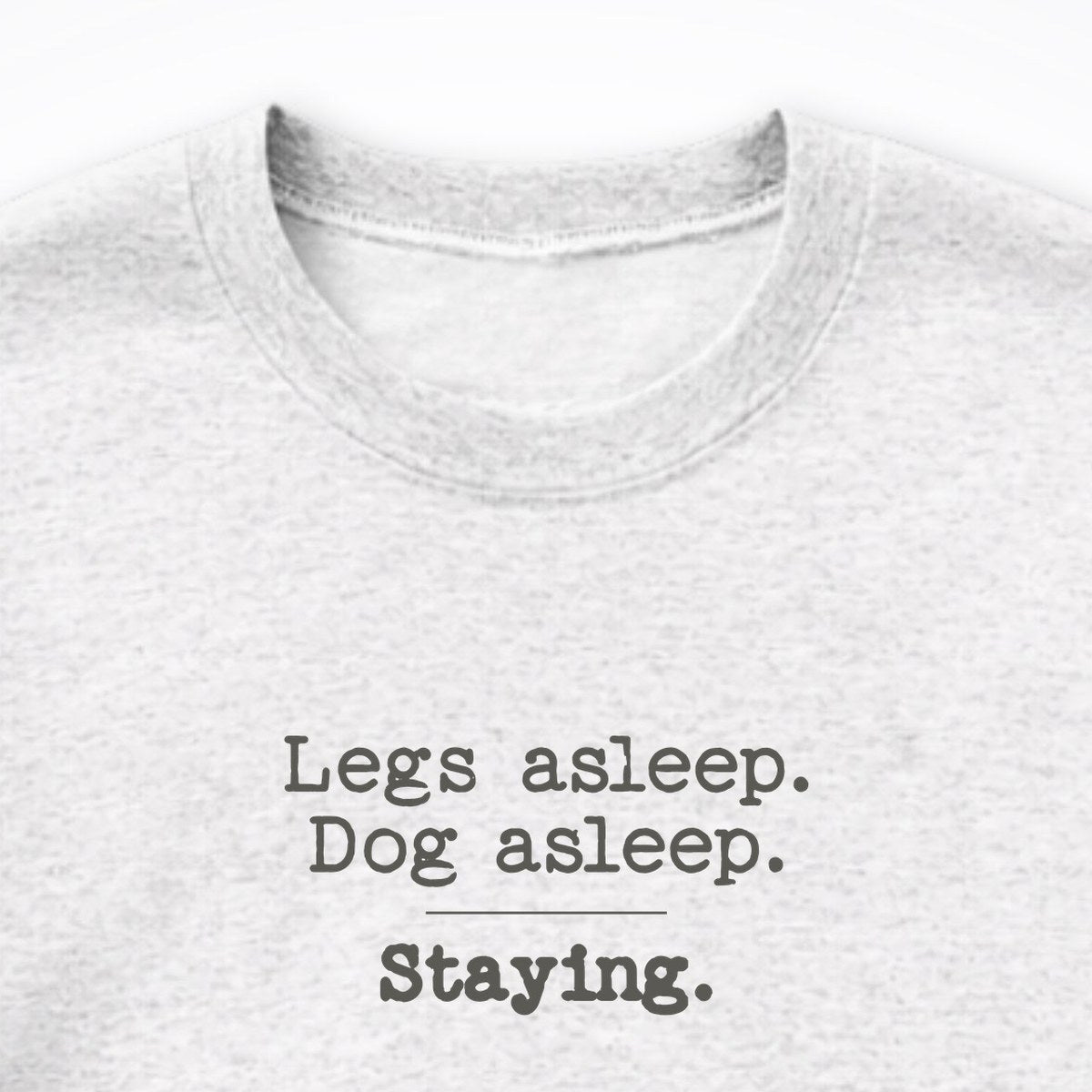 Legs Asleep. Dog Asleep. Staying. Crewneck Sweatshirt