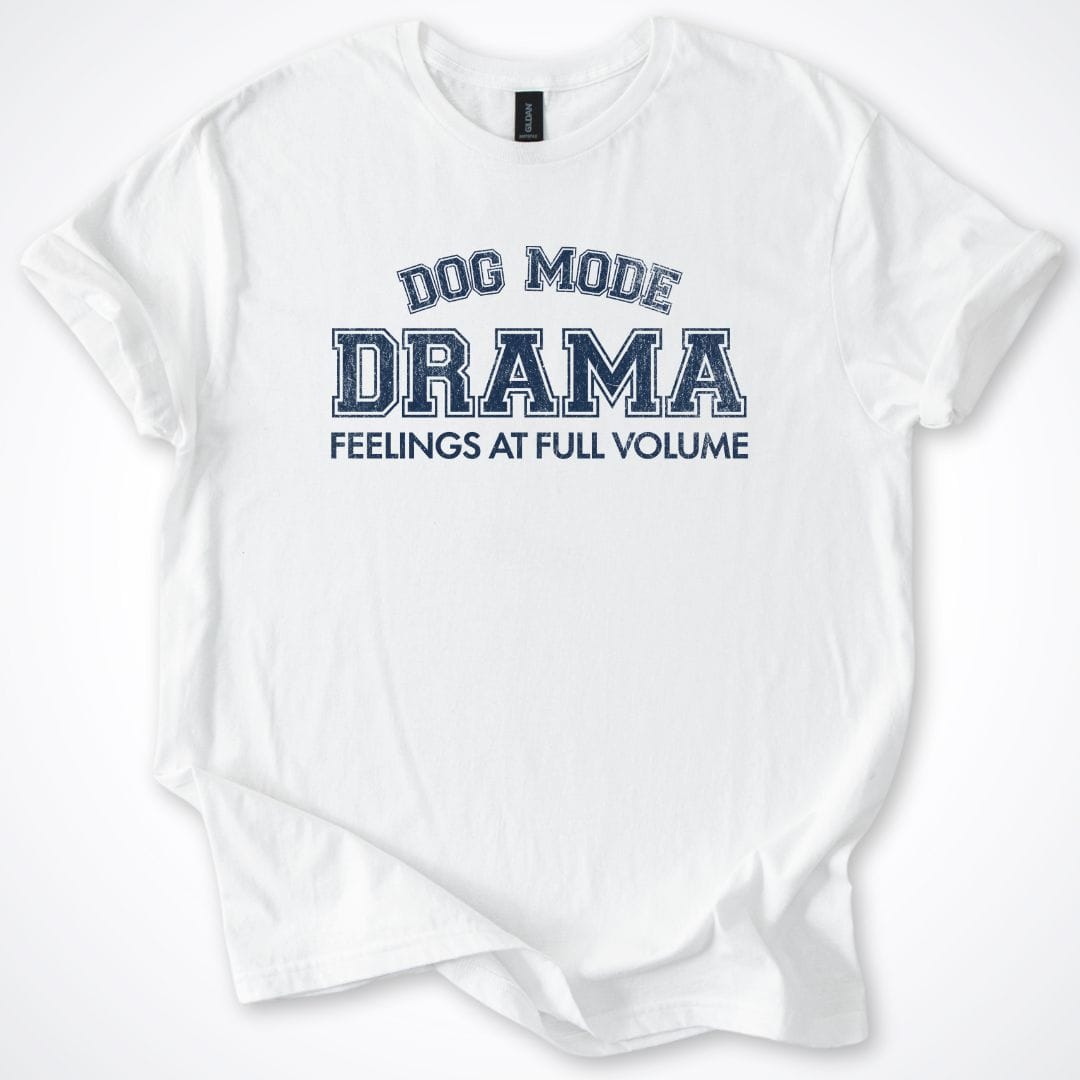 T-Shirt White / S Dog Mode Drama T-Shirt ReallyintoDogs