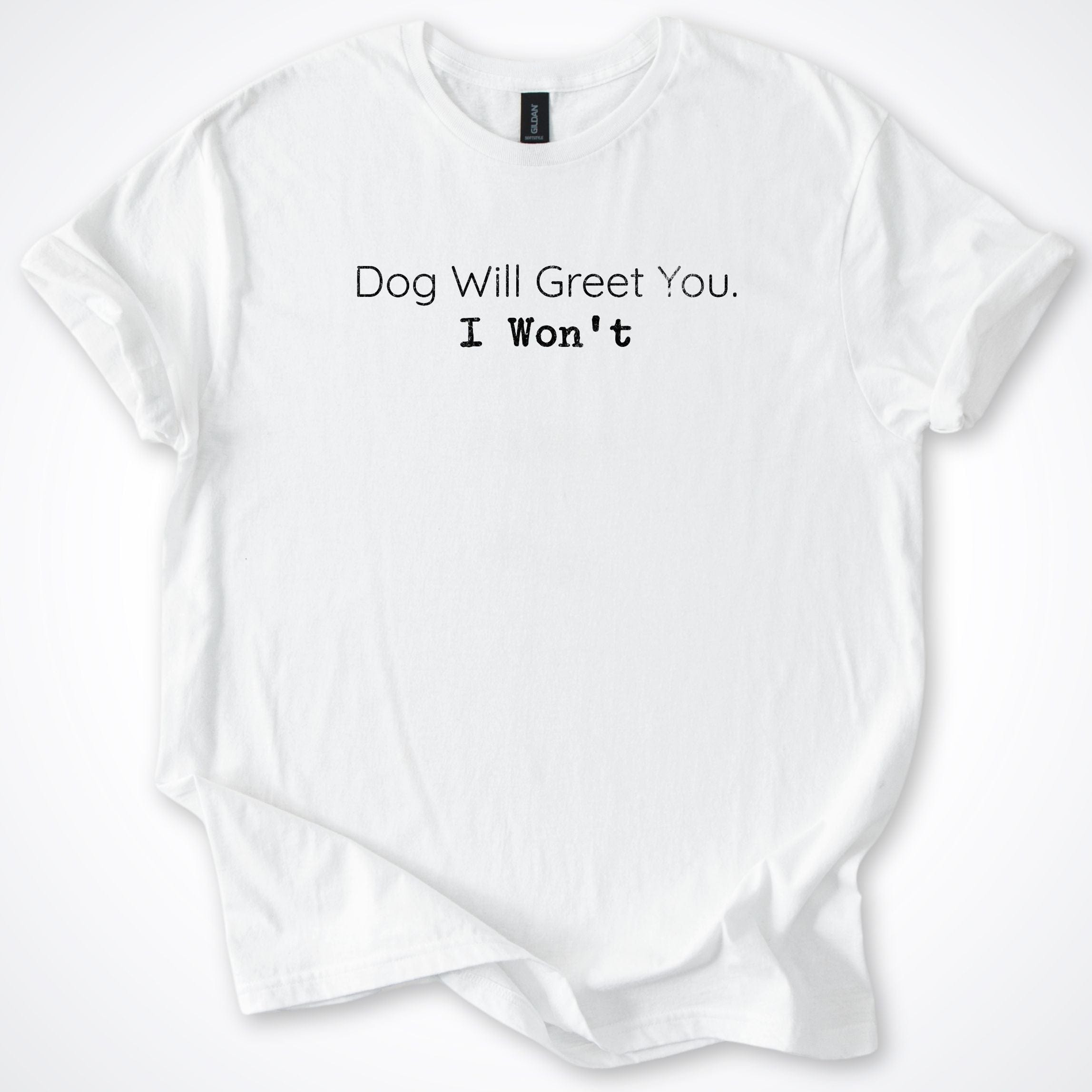 T-Shirt White / S Dog Will Greet You I Won't T-Shirt ReallyintoDogs