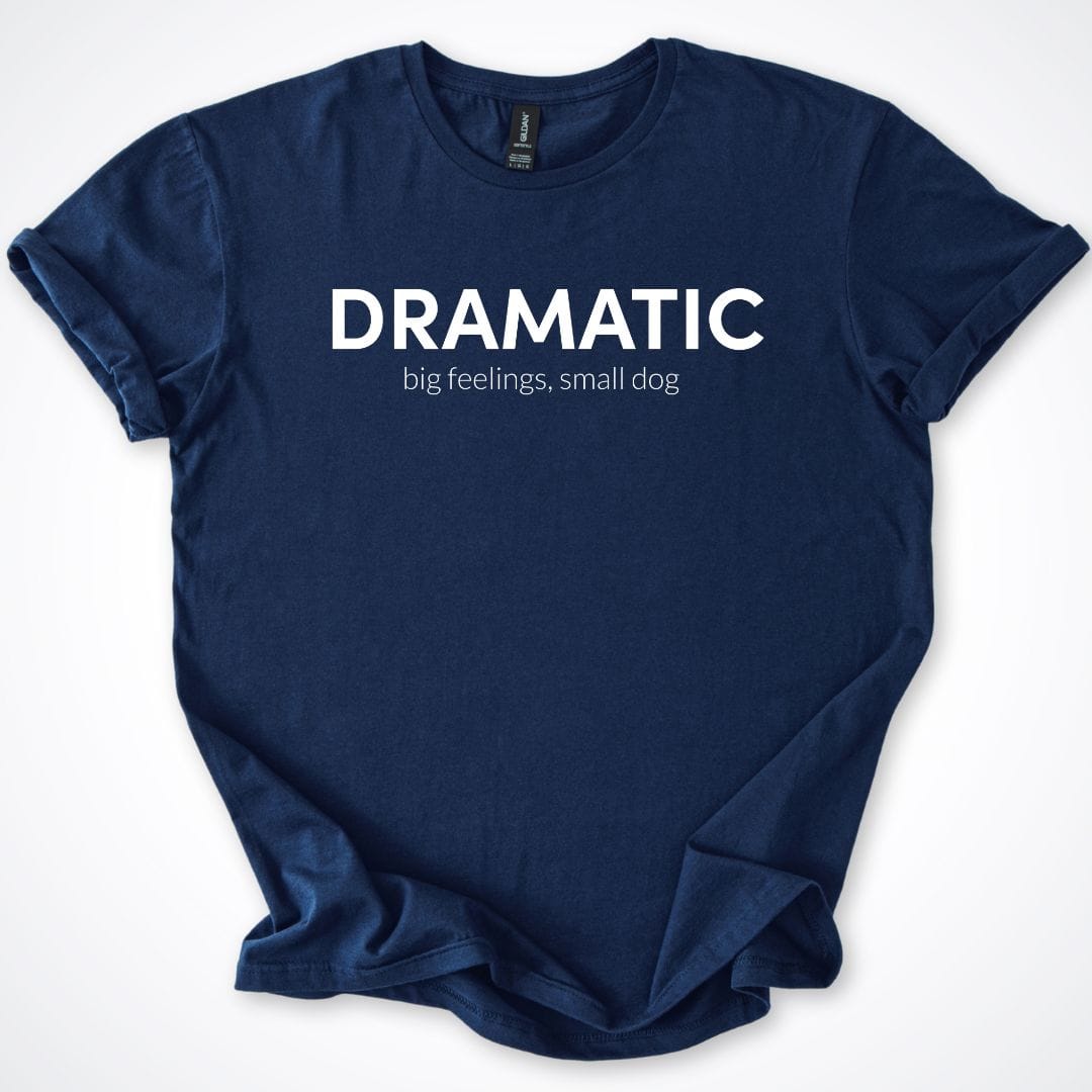 T-Shirt Navy / S Dramatic Is My Dog ReallyintoDogs