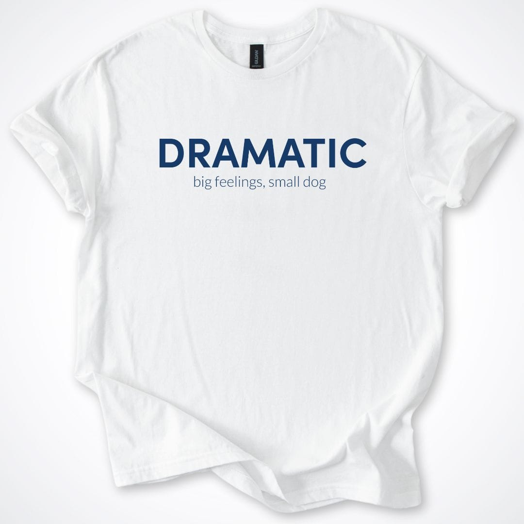 T-Shirt White / S Dramatic Is My Dog ReallyintoDogs