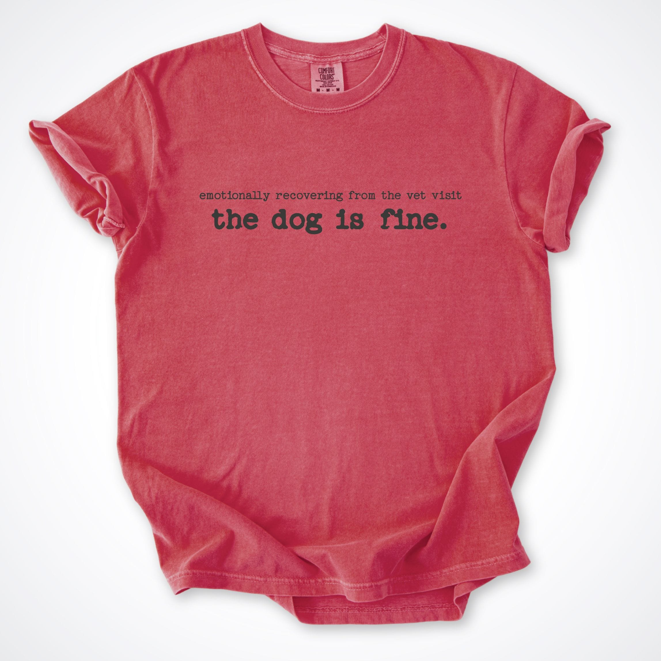 T-Shirt Watermelon / S Emotionally Recovering The Dog Is Fine Comfort Colors T-Shirt ReallyintoDogs