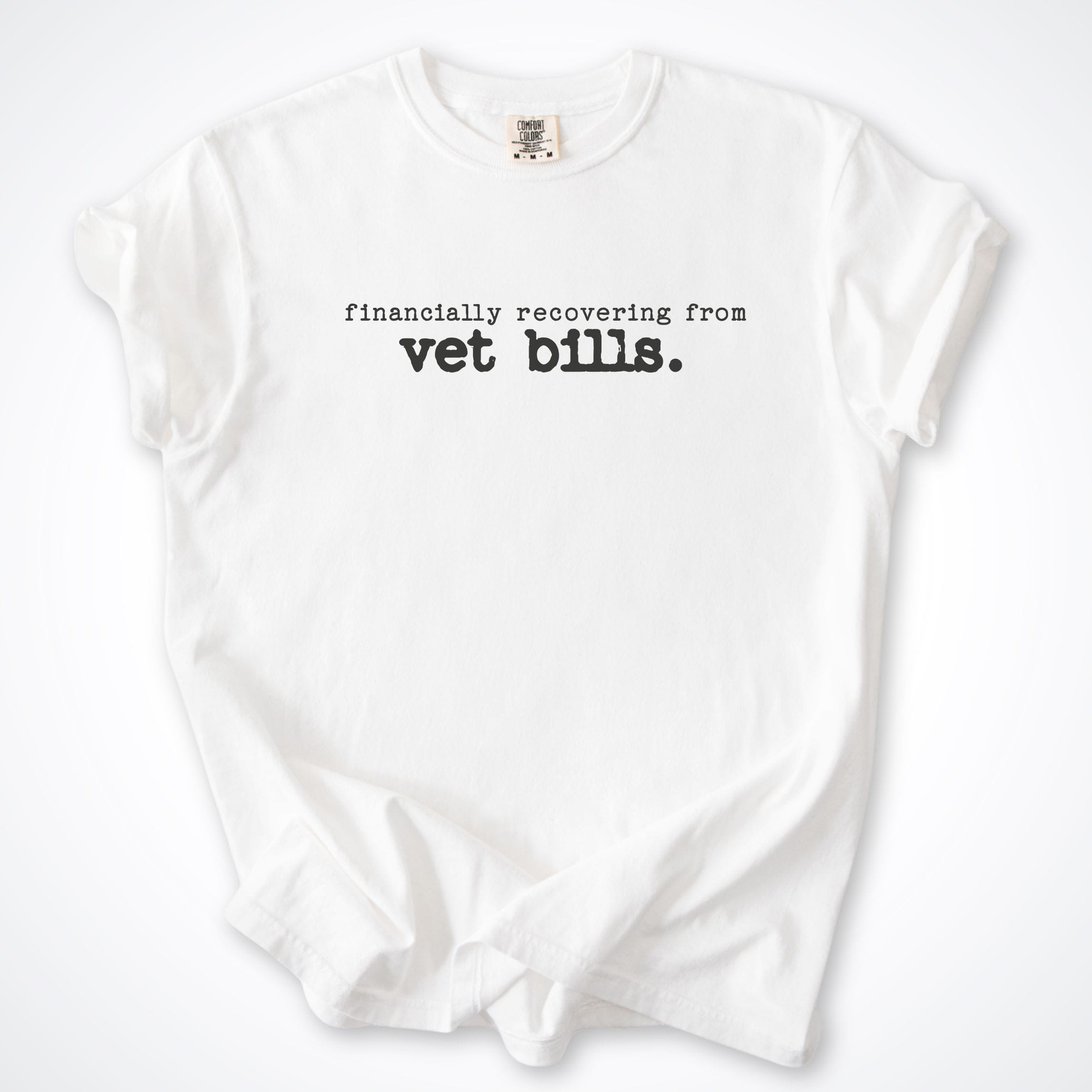 T-Shirt White / S Financially Recovering From Vet Bills Comfort Colors T-Shirt ReallyintoDogs