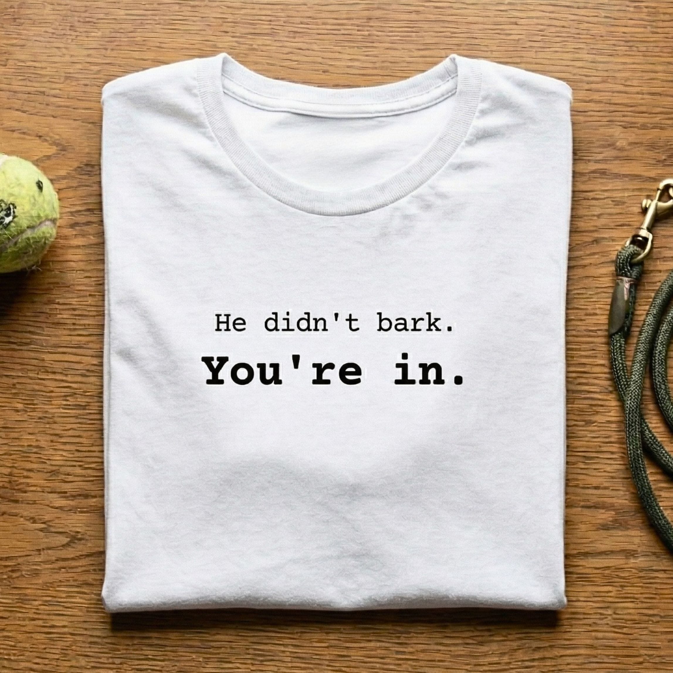 T-Shirt He Didn't Bark You're In T-Shirt ReallyintoDogs