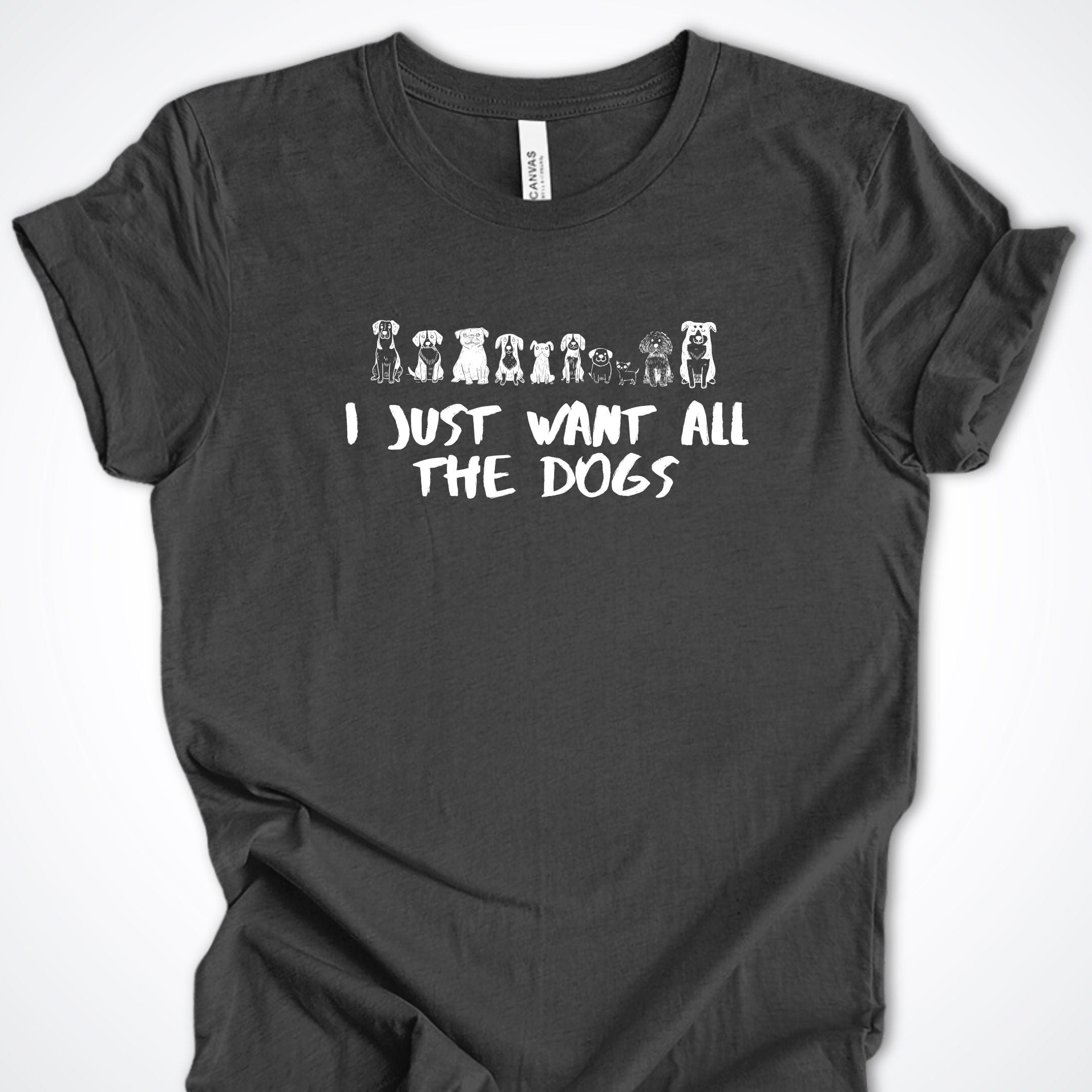 T-Shirt Dark Grey Heather / S I Just Want All The Dogs Premium Unisex T-Shirt ReallyintoDogs