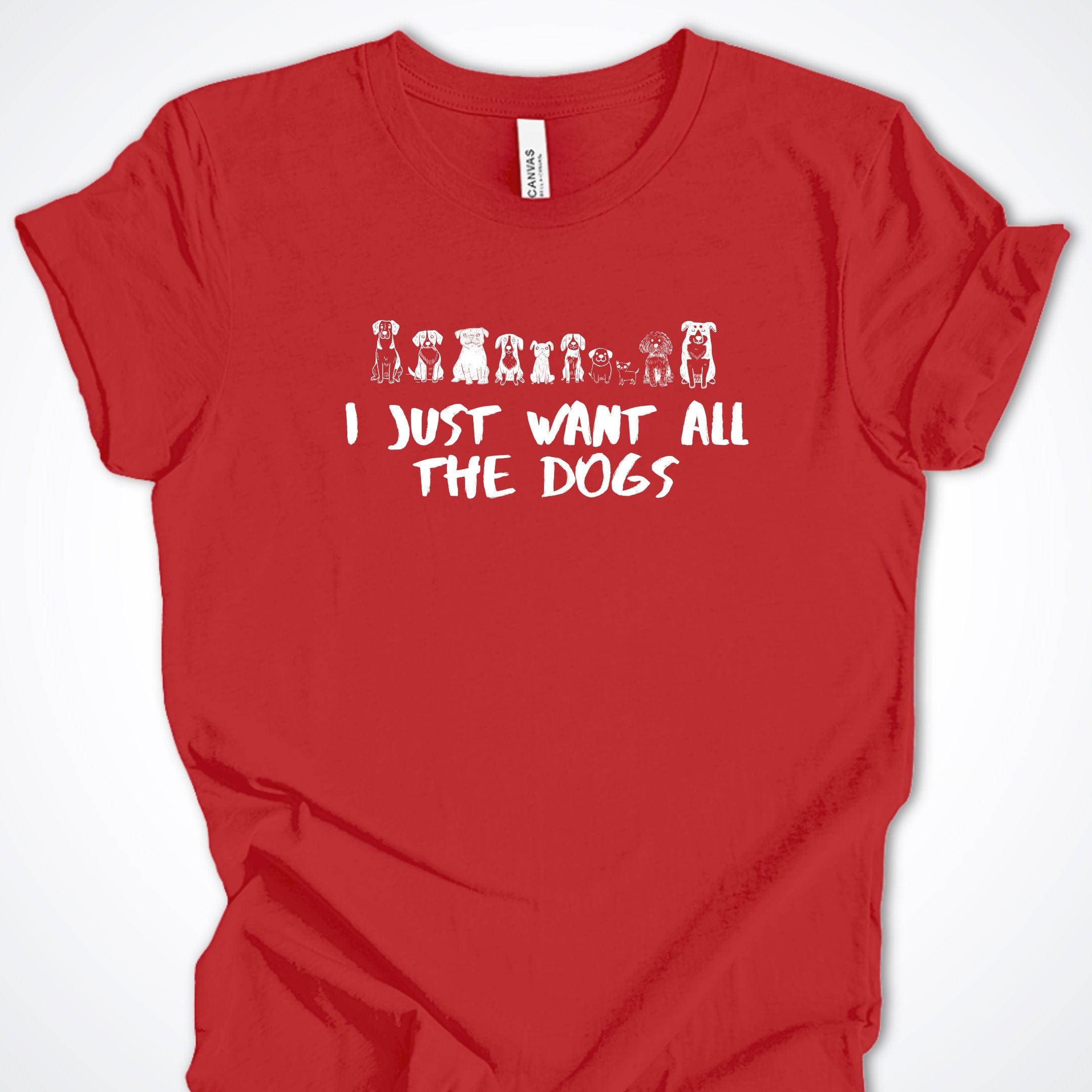 T-Shirt Red / S I Just Want All The Dogs Premium Unisex T-Shirt ReallyintoDogs