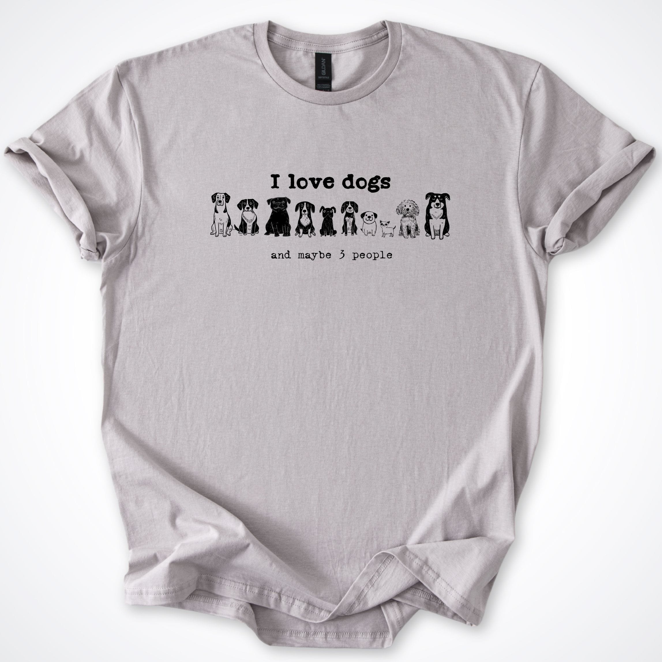 T-Shirt Ice Grey / S I Love Dogs And Maybe 3 People T-Shirt ReallyintoDogs