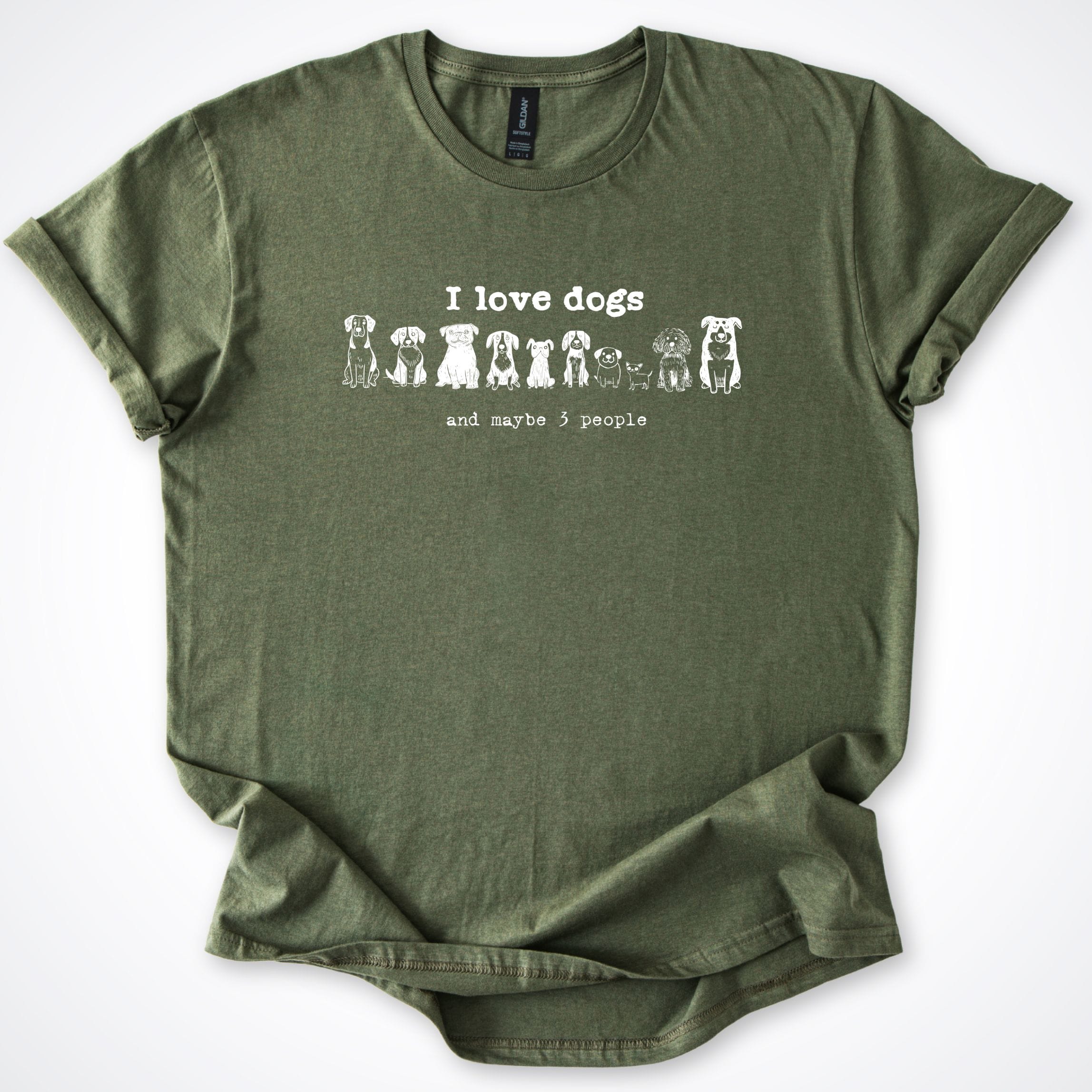 T-Shirt Military Green / S I Love Dogs And Maybe 3 People T-Shirt ReallyintoDogs