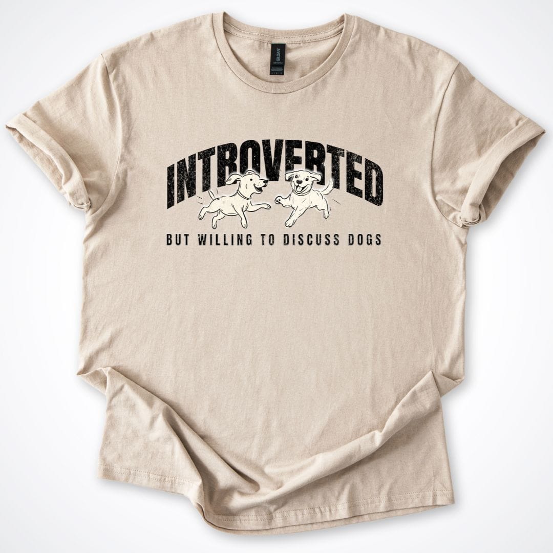 T-Shirt Sand / S Introverted But Willing To Discuss Dogs Playful Pups T-Shirt ReallyintoDogs