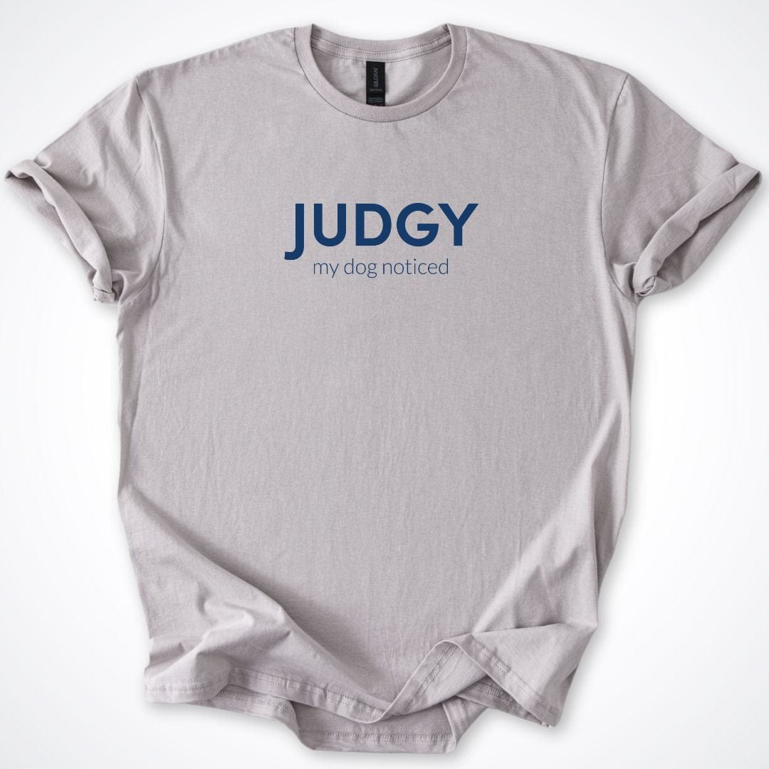 T-Shirt Ice Grey / S Judgy Is My Dog ReallyintoDogs