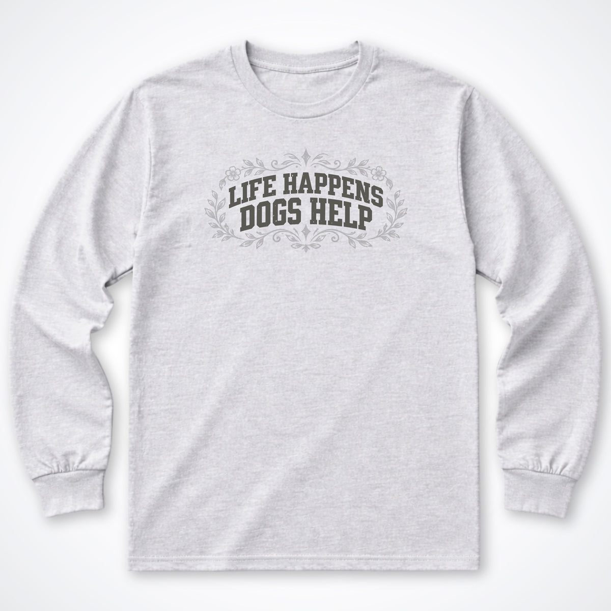 Life Happens Dogs Help Botanical Long Sleeve Shirt