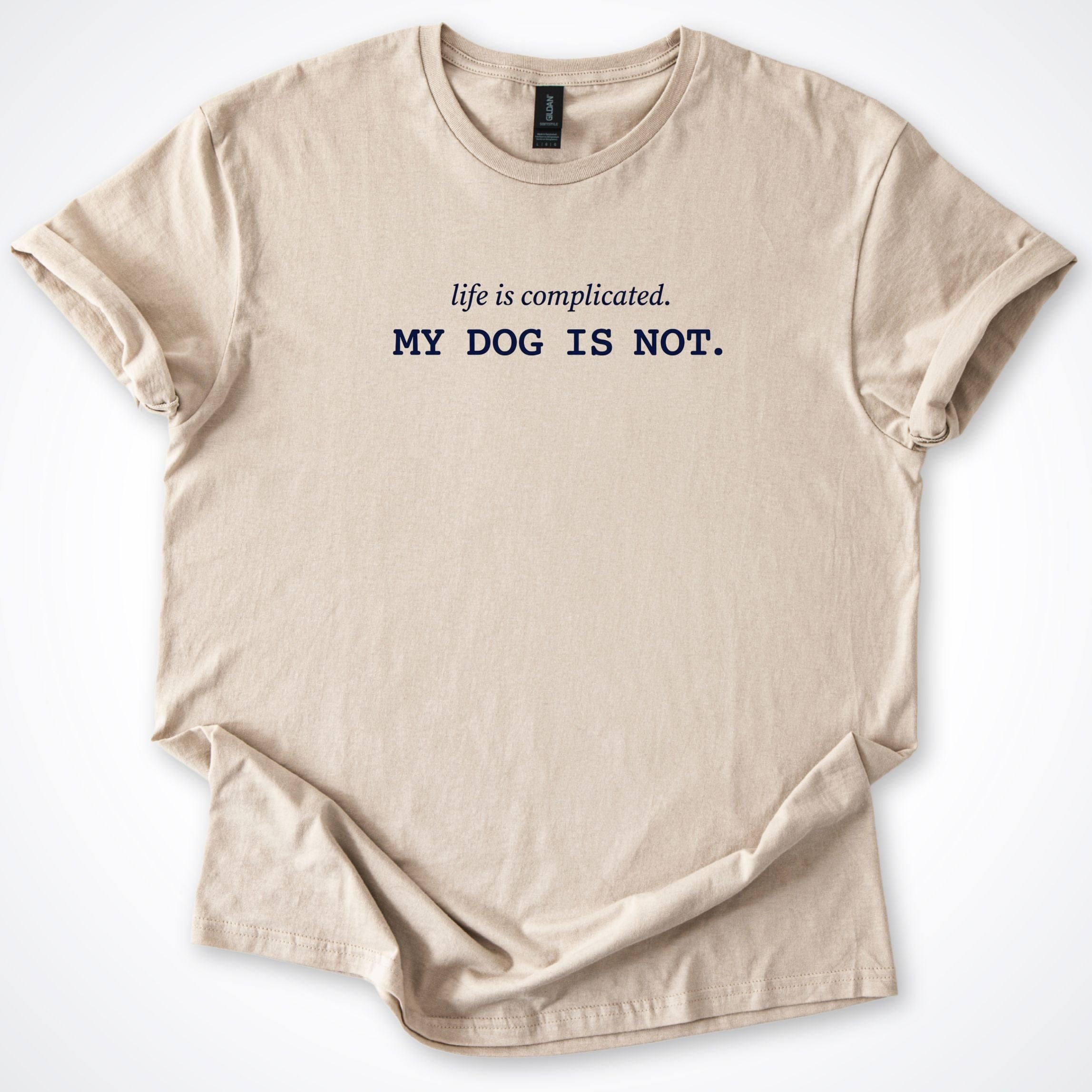 T-Shirt Sand / S Life Is Complicated. My Dog Is Not T-Shirt ReallyintoDogs