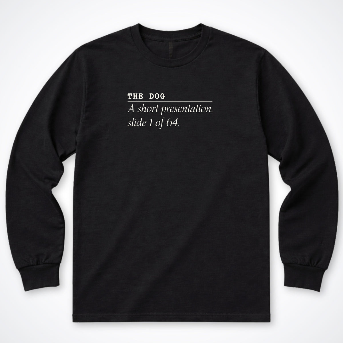 The Dog: A Short Presentation Long Sleeve Shirt