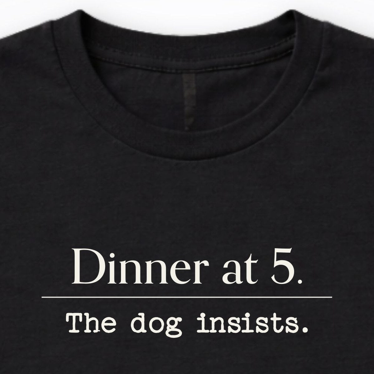 Dinner At 5. The Dog Insists Long Sleeve Shirt