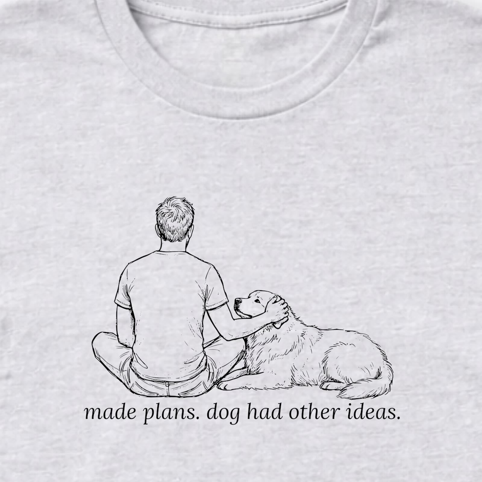 Made Plans. Dog Had Other Ideas Man & Dog Long Sleeve T-Shirt - design close up
