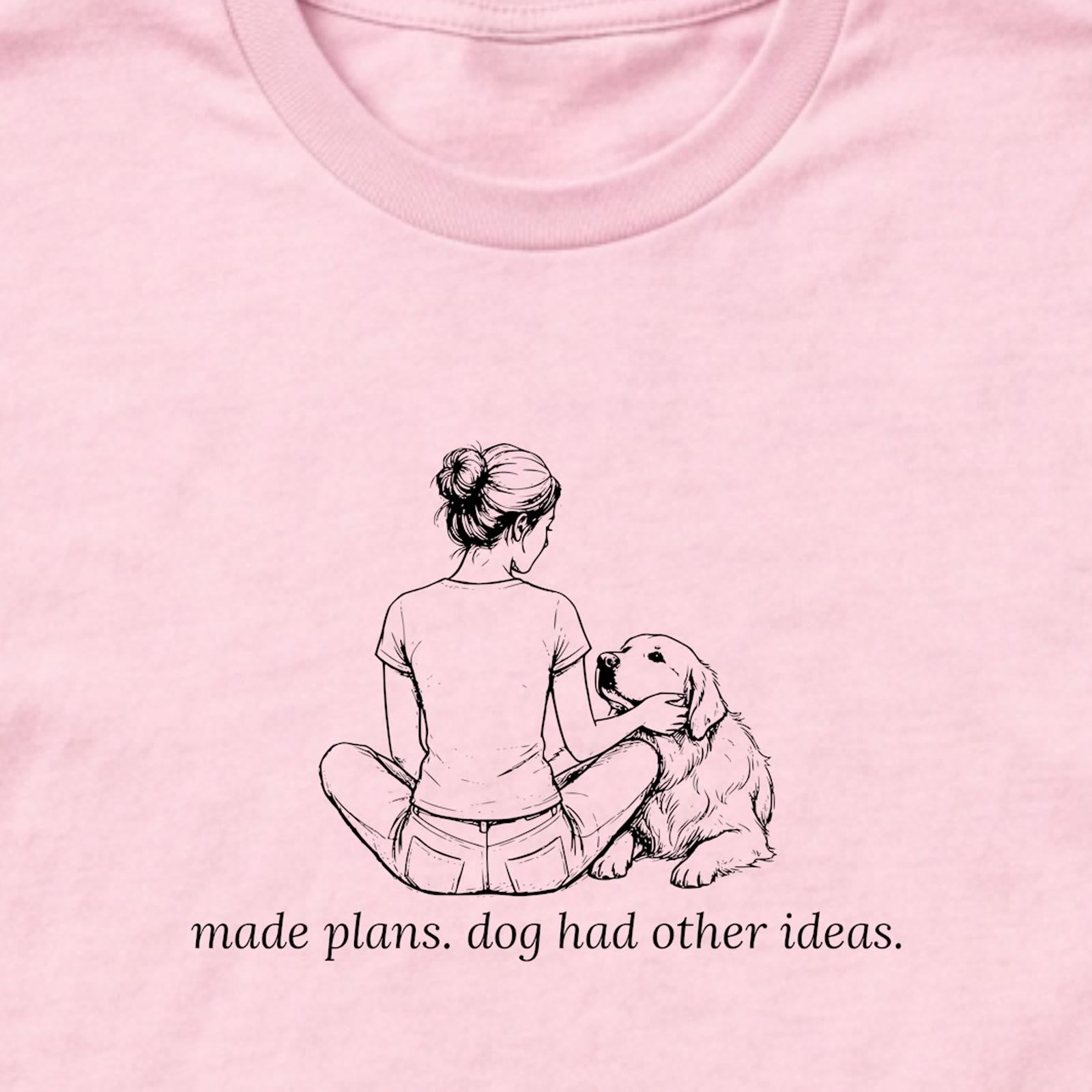 Made Plans. Dog Had Other Ideas Woman & Dog Long Sleeve T-Shirt - design close up