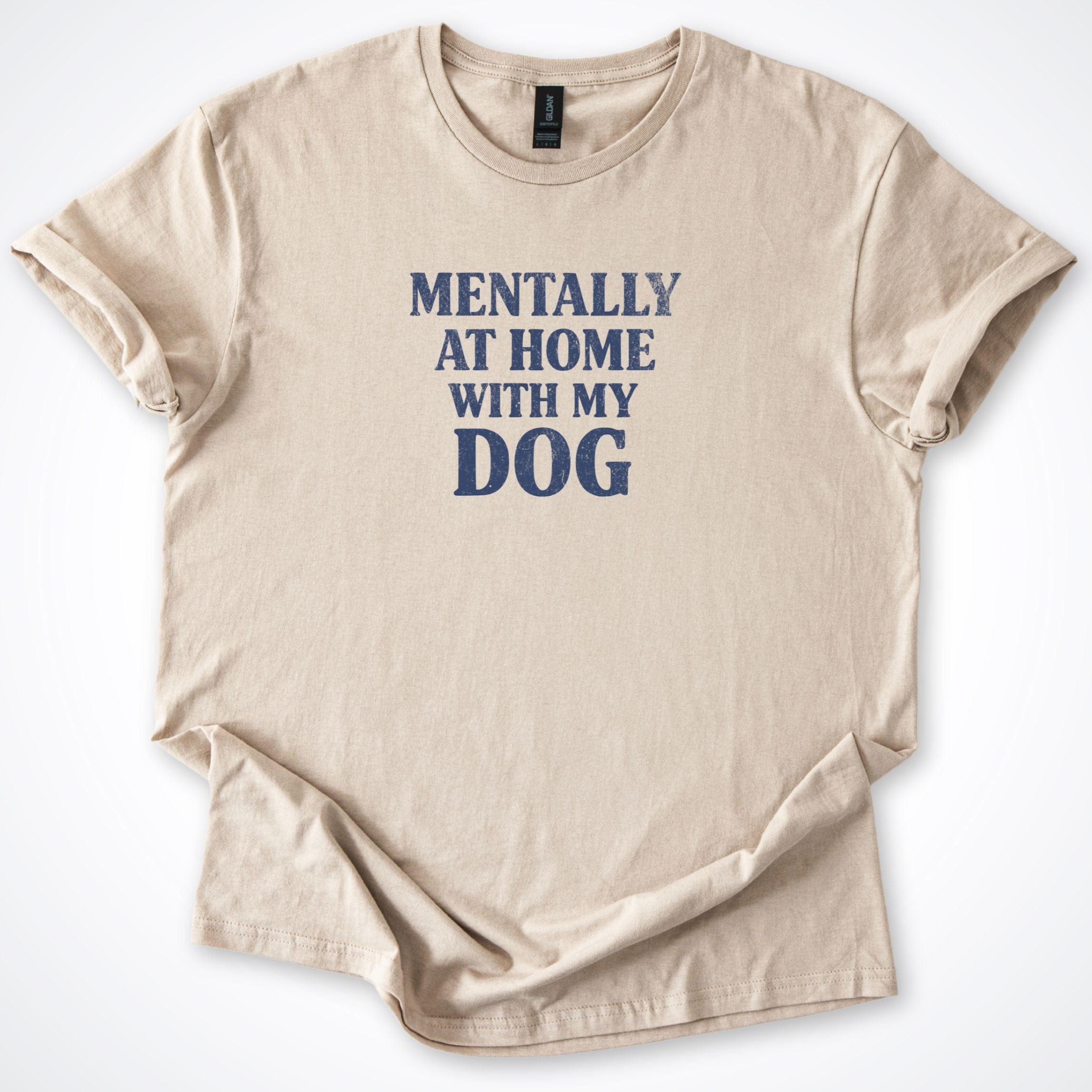 T-Shirt Sand / S Mentally At Home With My Dog T-Shirt ReallyintoDogs