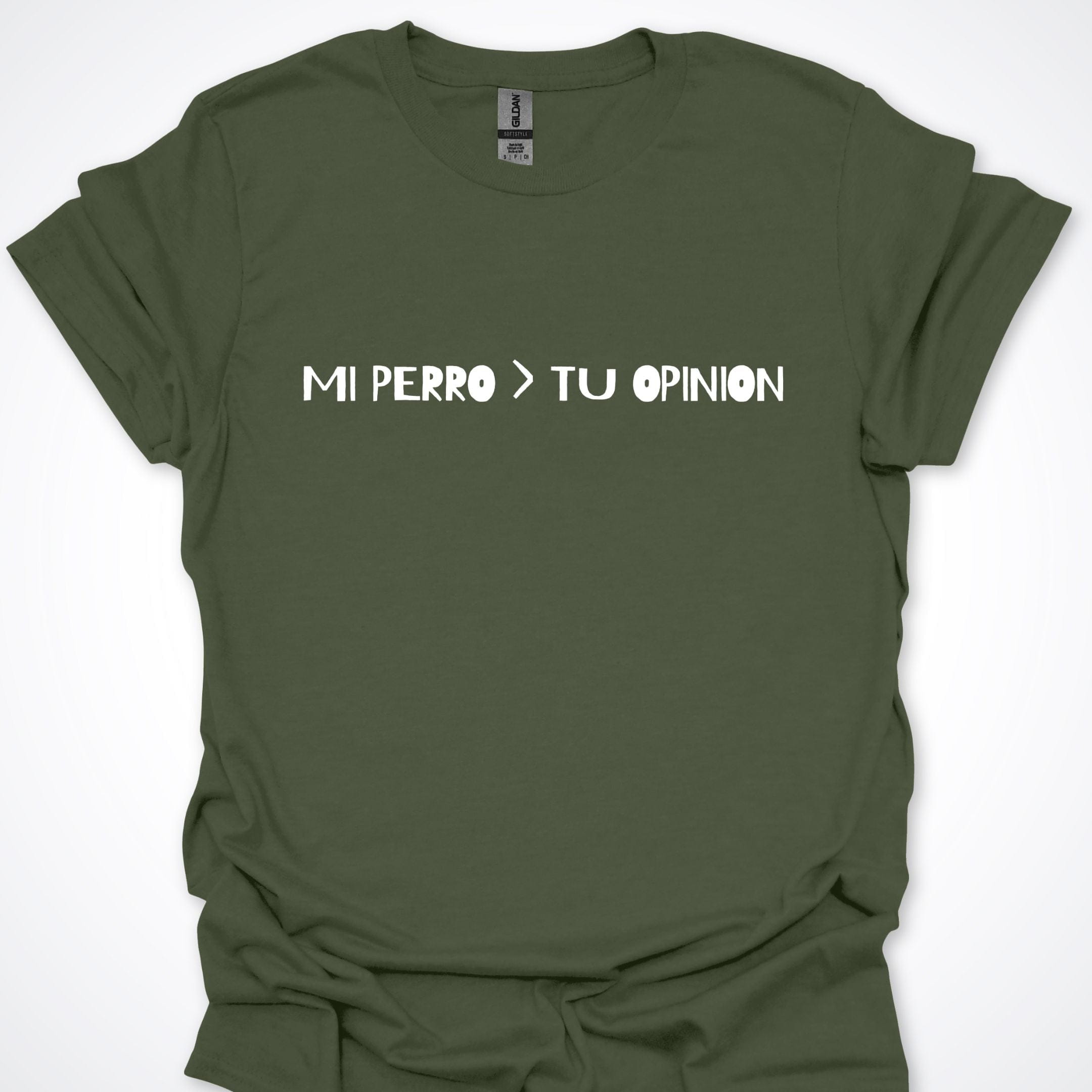 T-Shirt Military Green / S Mi Perro > Tu Opinion T-Shirt ReallyintoDogs