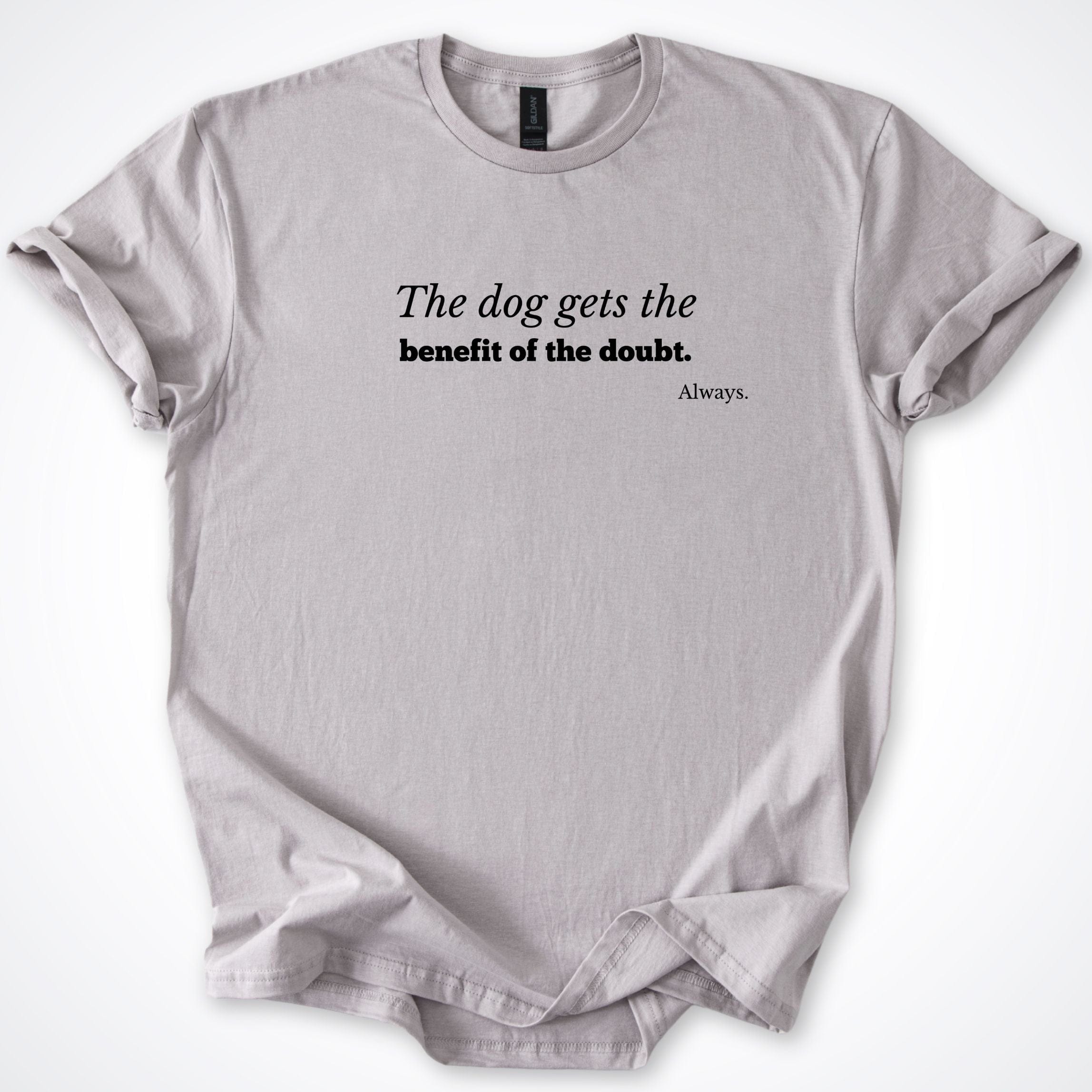 T-Shirt My Dog Gets The Benefit Of The Doubt. Always T-Shirt ReallyintoDogs