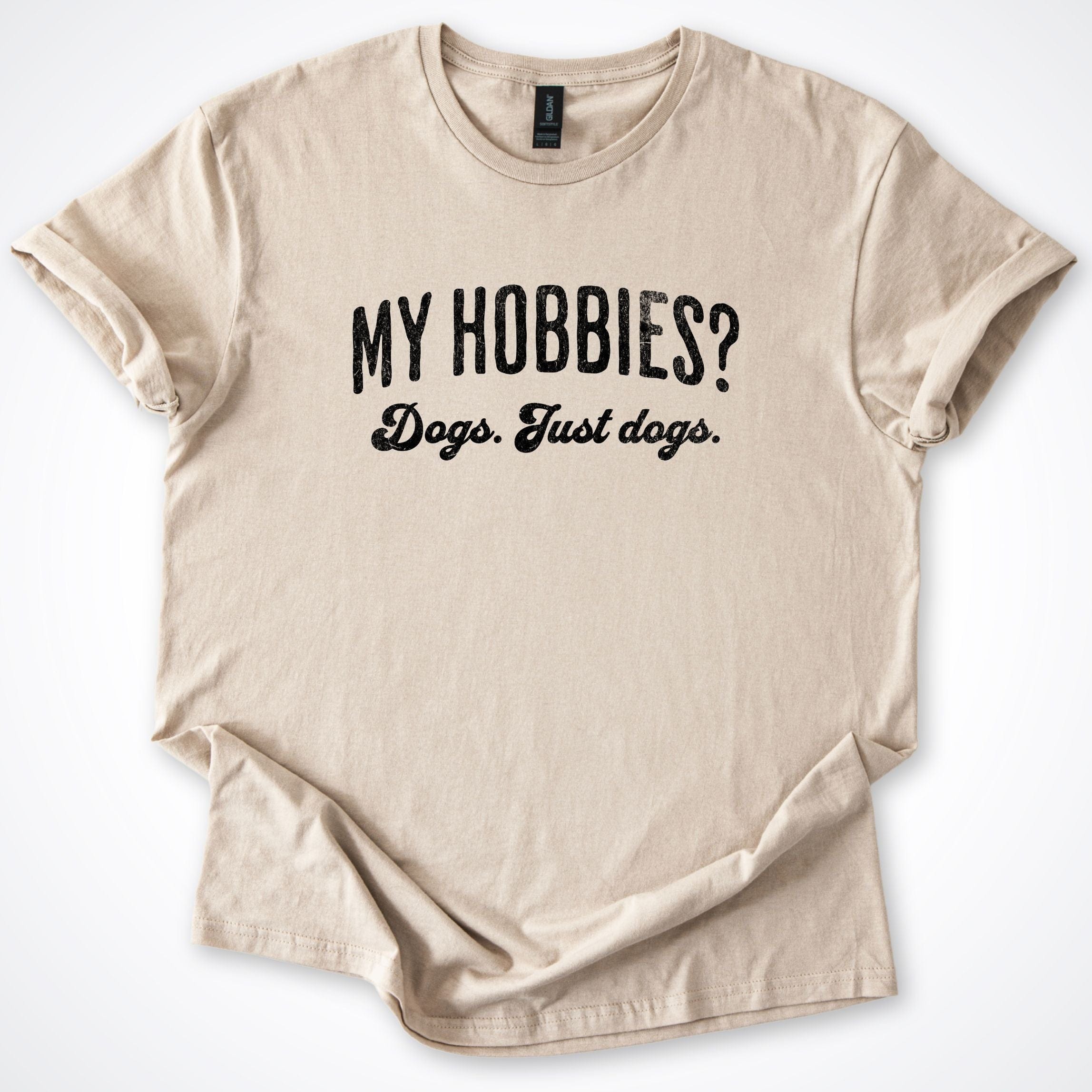 T-Shirt Sand / S My Hobbies T-Shirt ReallyintoDogs