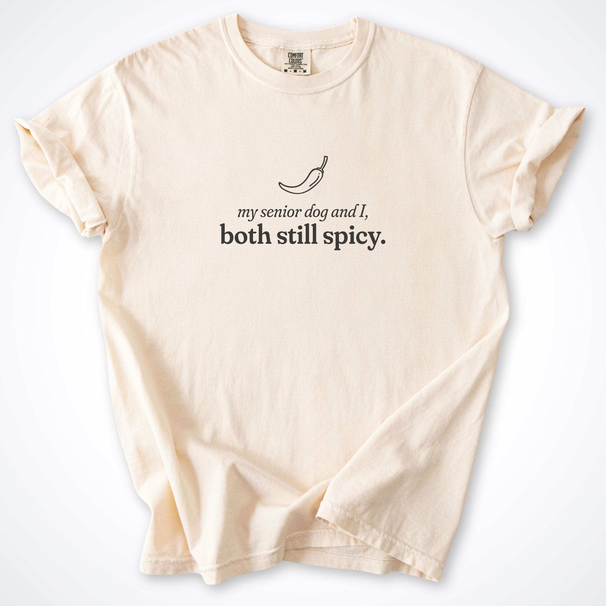 T-Shirt Ivory / S My Senior Dog and I Both Still Spicy Comfort Colors T-Shirt ReallyintoDogs