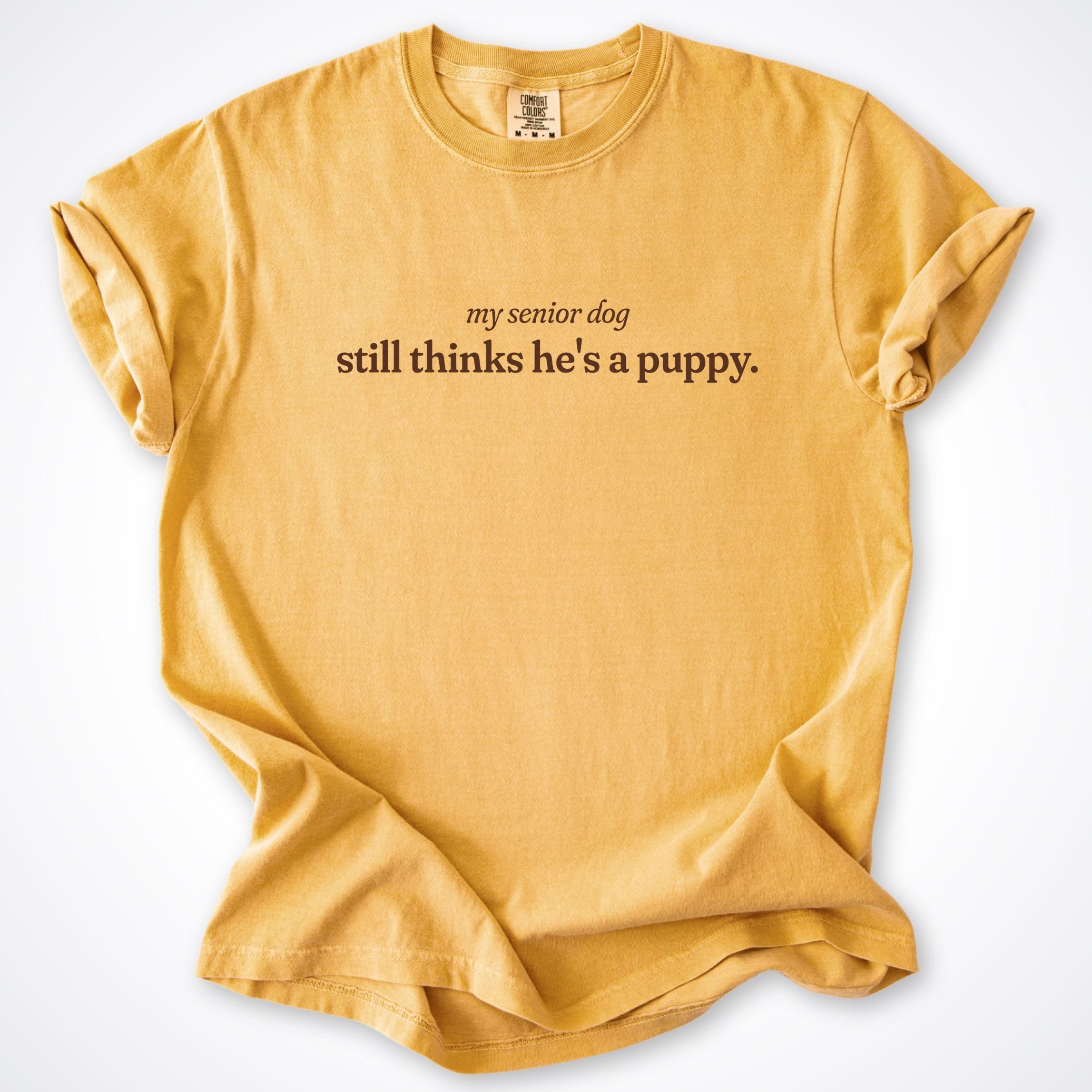 T-Shirt Mustard / S My Senior Dog Still Thinks He's a Puppy Comfort Colors T-Shirt ReallyintoDogs
