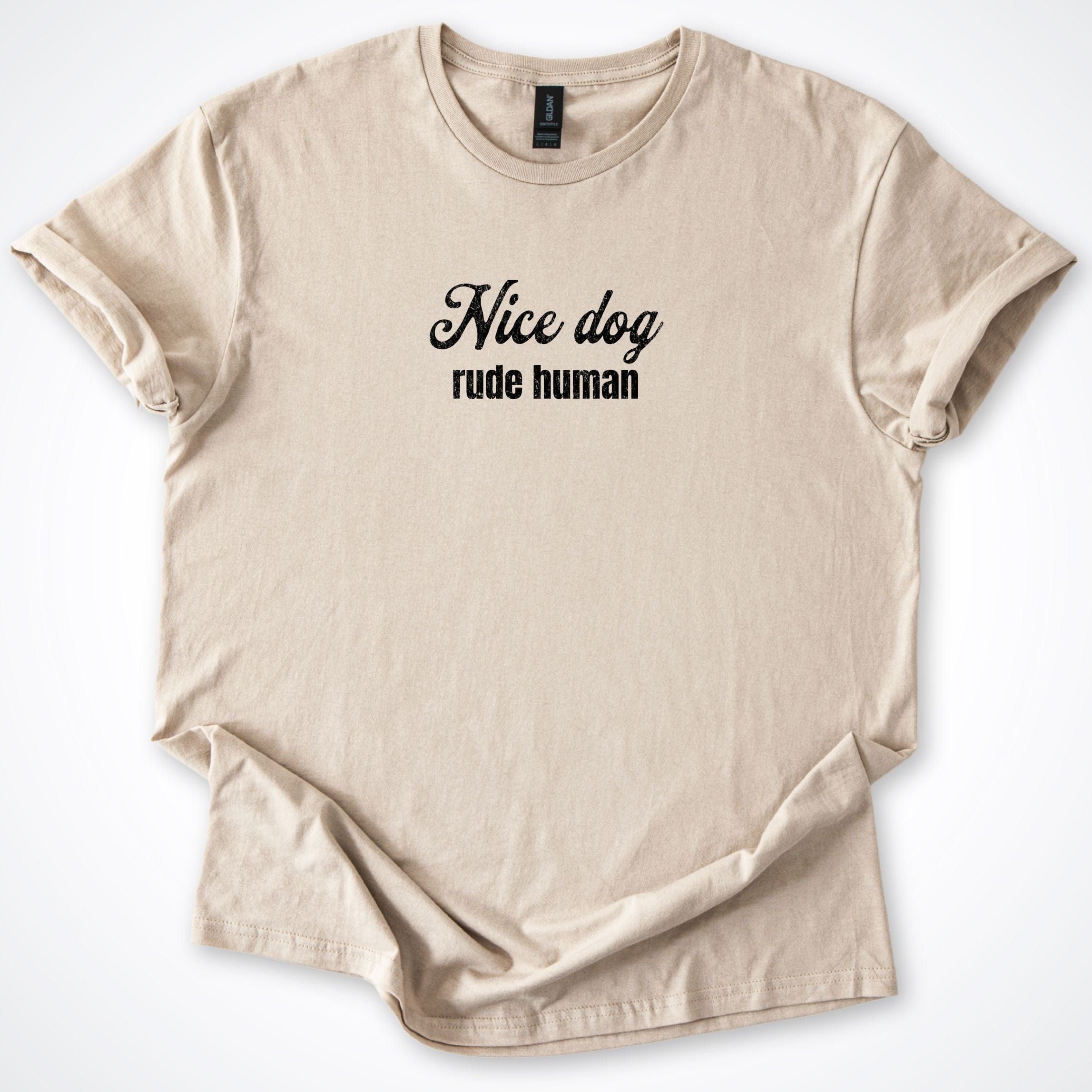 T-Shirt Sand / S Nice Dog Rude Human T-Shirt ReallyintoDogs