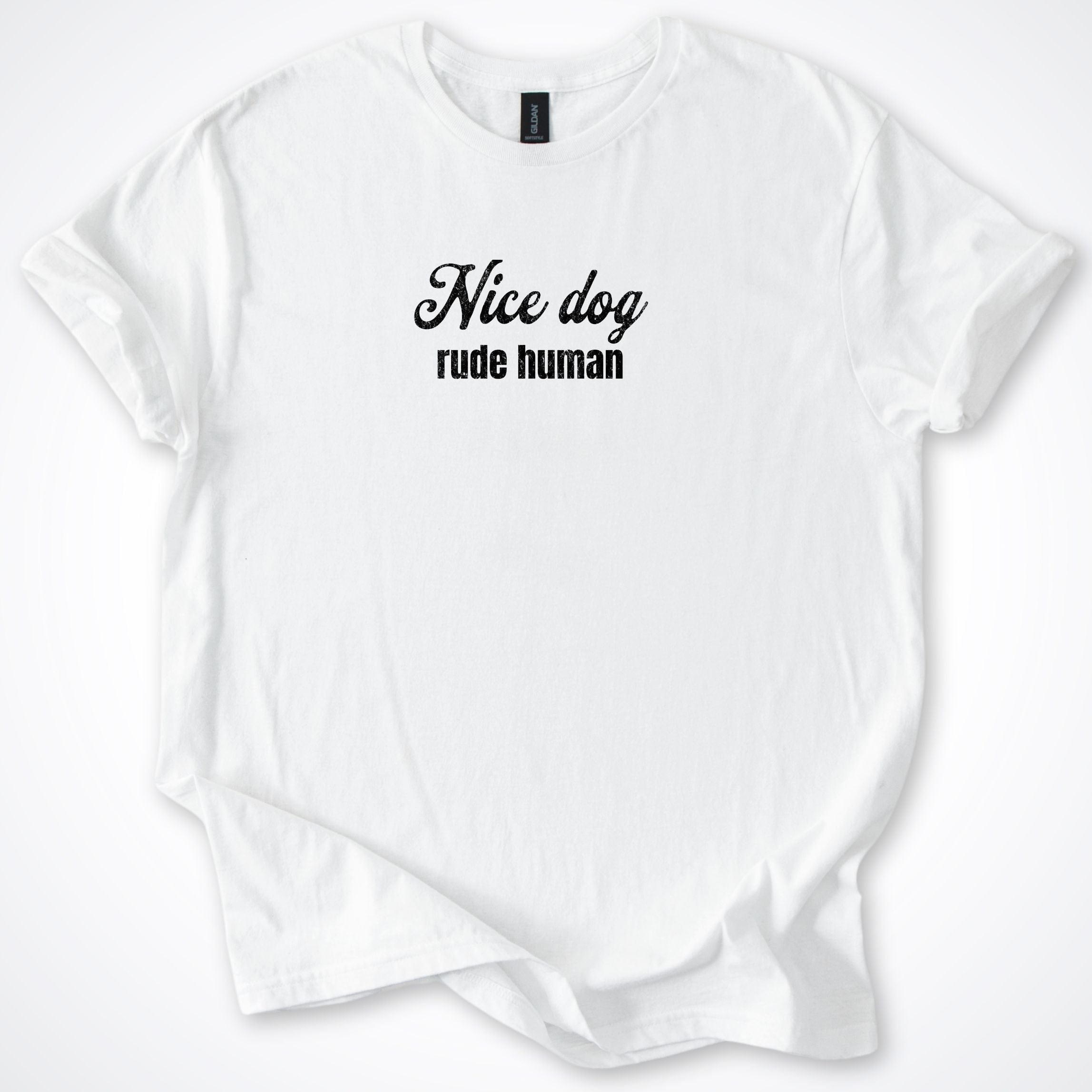 T-Shirt White / S Nice Dog Rude Human T-Shirt ReallyintoDogs