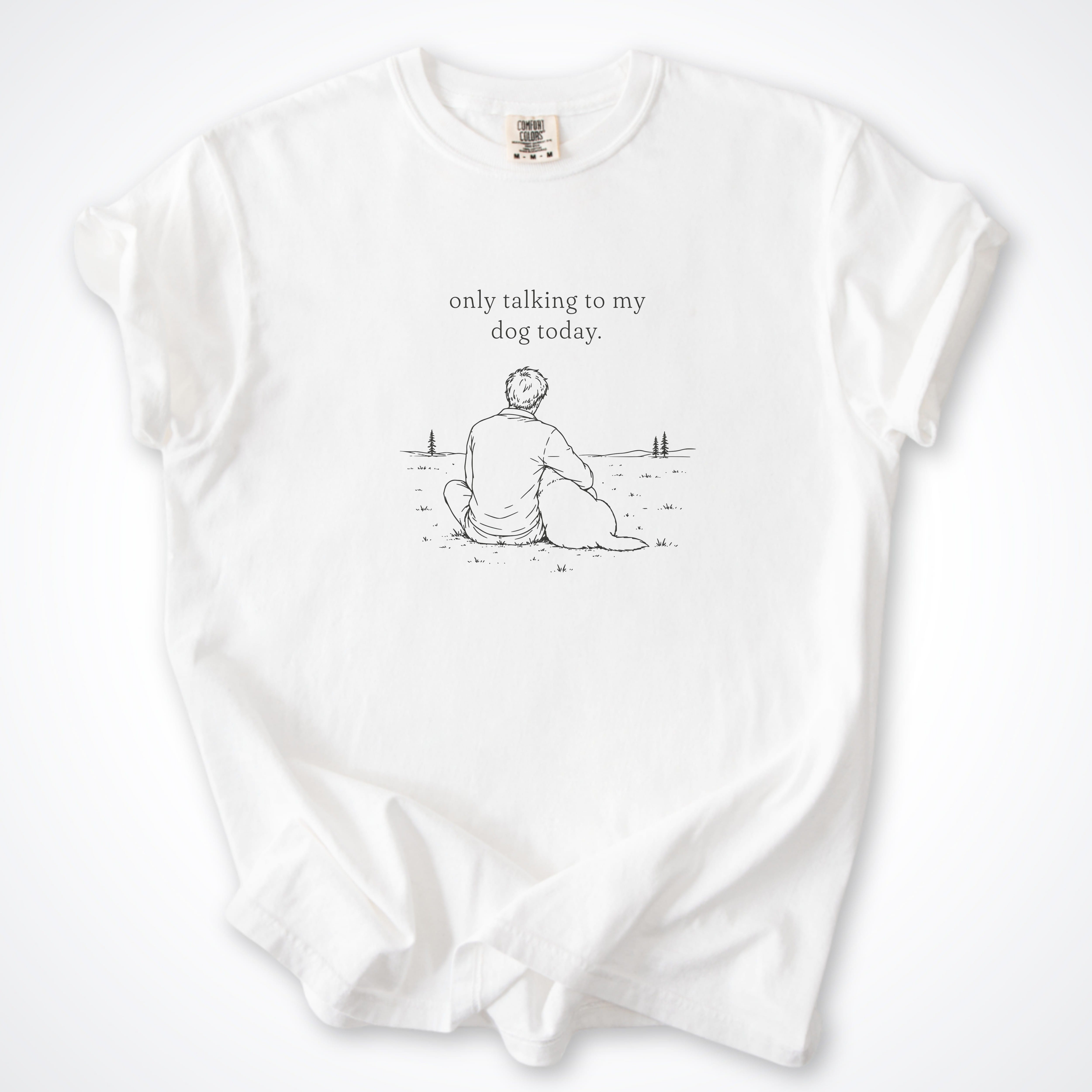 T-Shirt White / S Only Talking to My Dog Today Man Comfort Colors T-Shirt ReallyintoDogs
