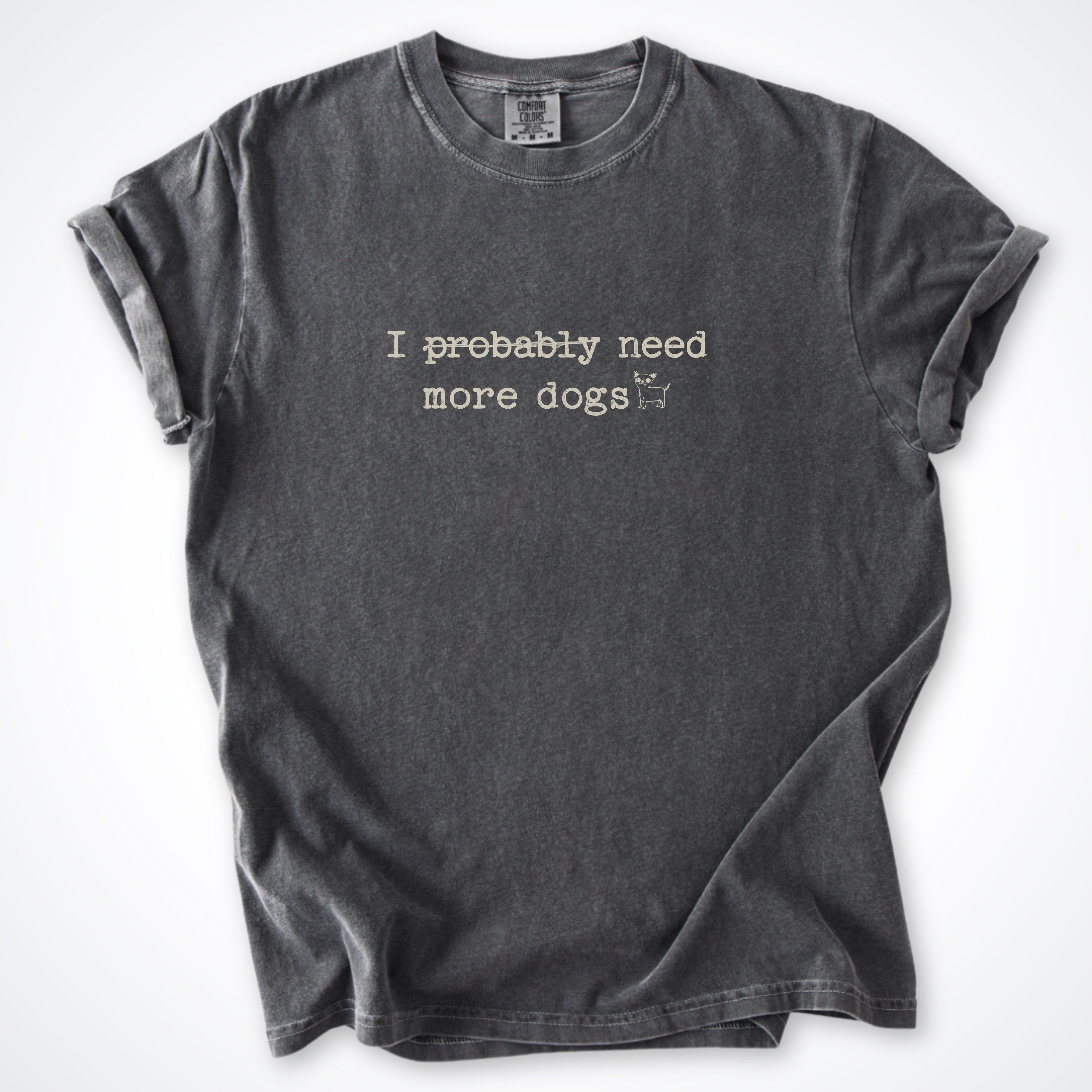I Probably Need More Dogs Premium T-Shirt