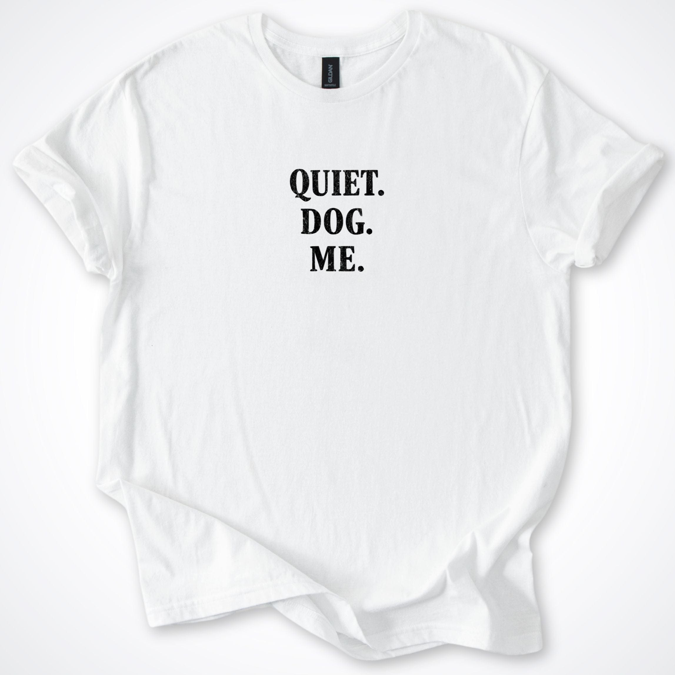T-Shirt White / S Quiet. Dog. Me. T-Shirt ReallyintoDogs