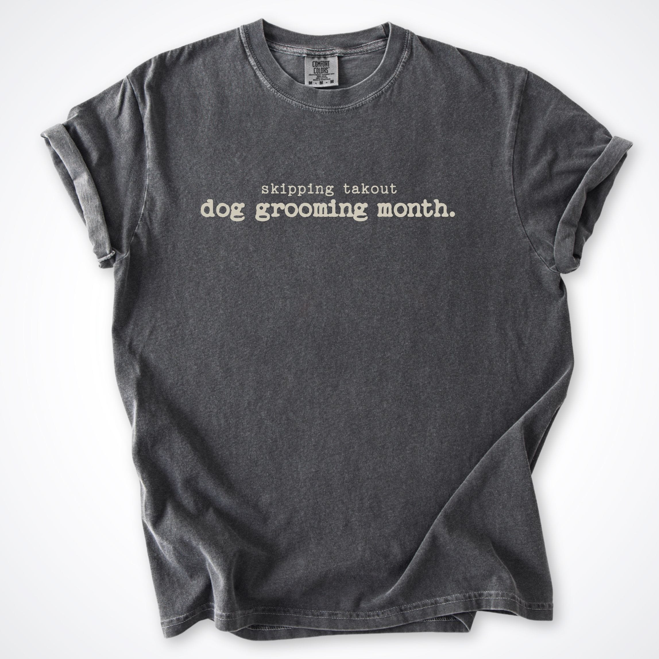 T-Shirt Pepper / S Skipped Takout Dog Grooming Month Comfort Colors T-Shirt ReallyintoDogs