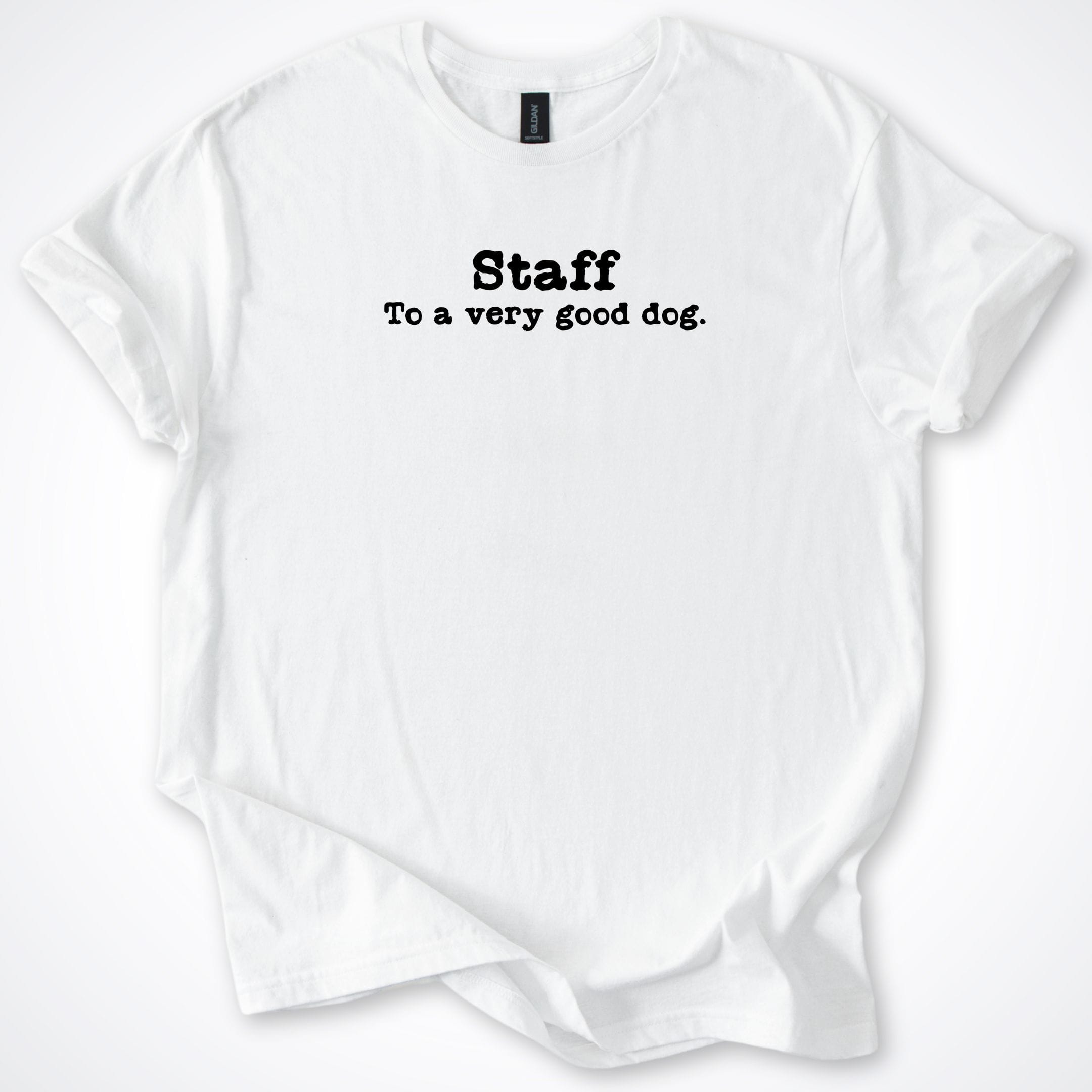 T-Shirt White / S Staff To A Very Good Dog T-Shirt ReallyintoDogs