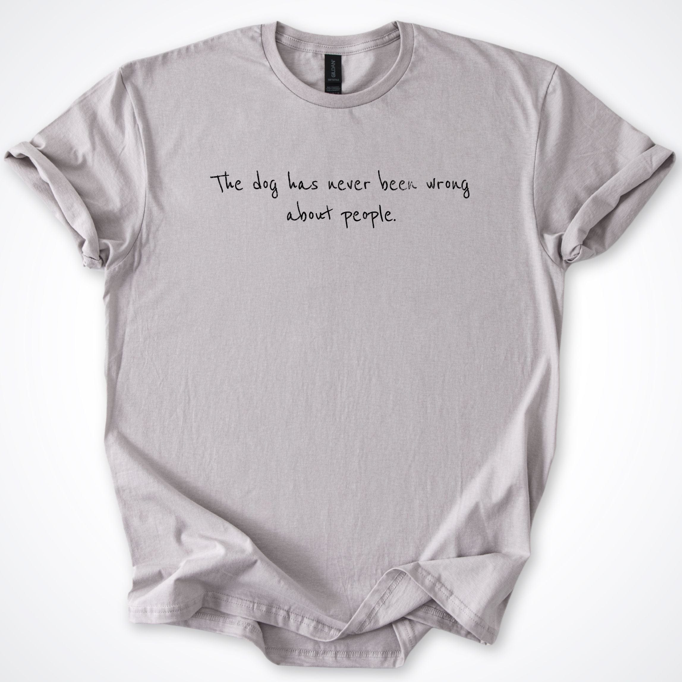 T-Shirt Ice Grey / S The Dog Has Never Been Wrong About People T-Shirt ReallyintoDogs