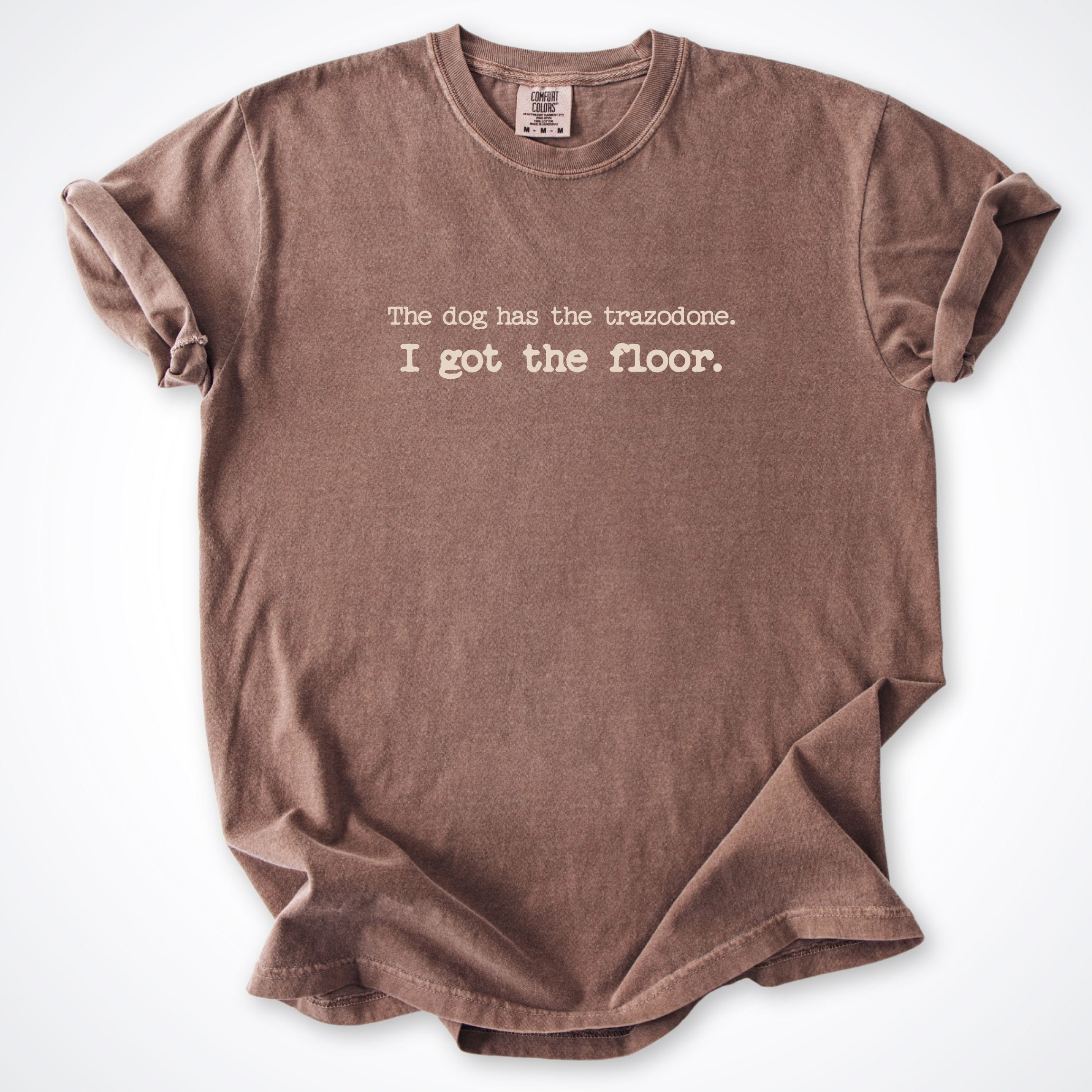 T-Shirt Espresso / S The Dog Has The Trazodone Comfort Colors T-Shirt ReallyintoDogs