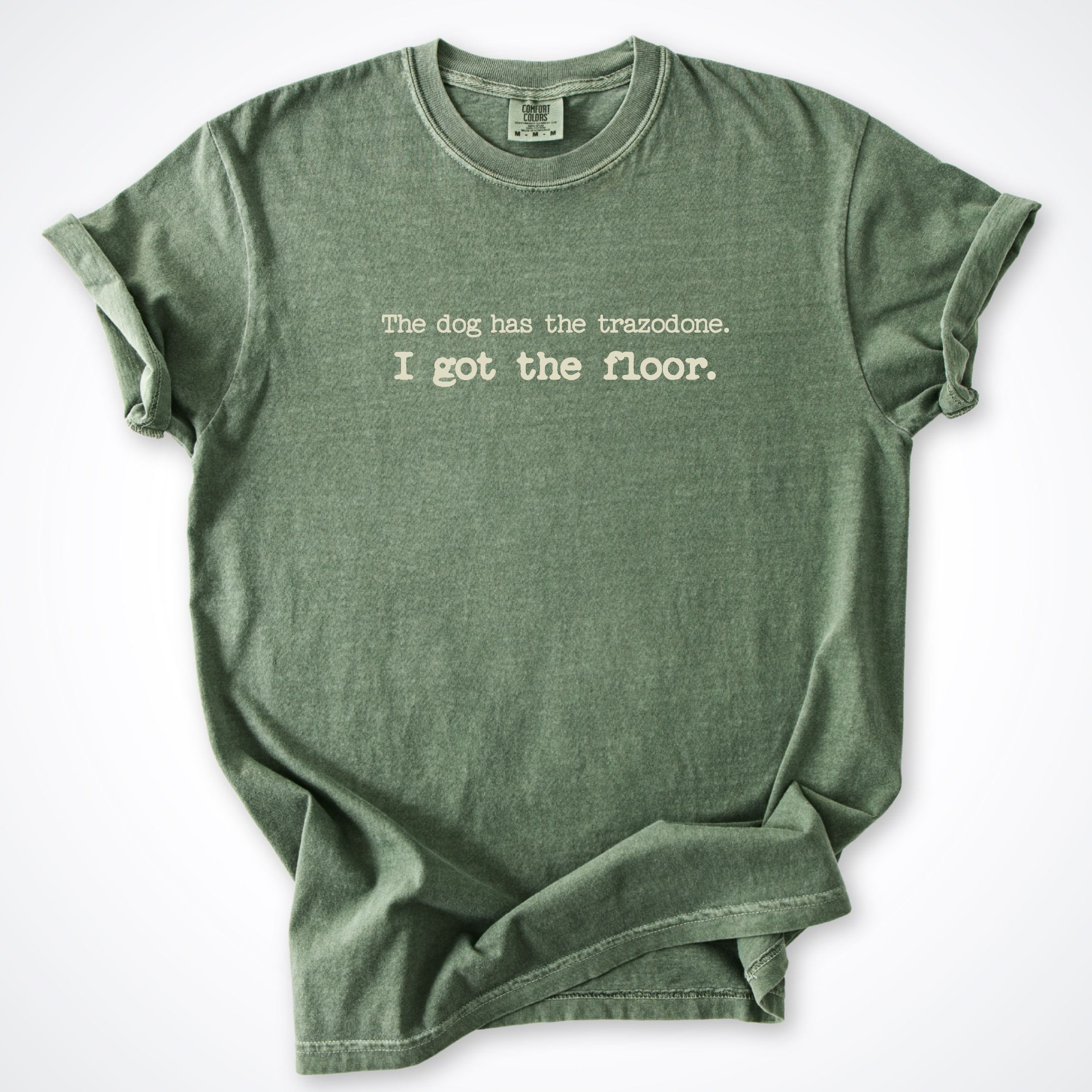 T-Shirt Moss / S The Dog Has The Trazodone Comfort Colors T-Shirt ReallyintoDogs